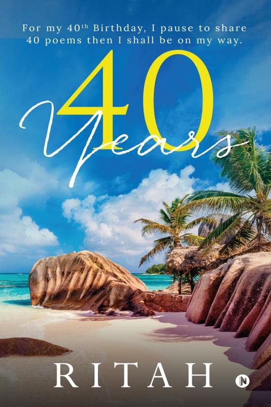 40 years: For my 40th Birthday, I pause to share 40 poems then I shall be on my way. book