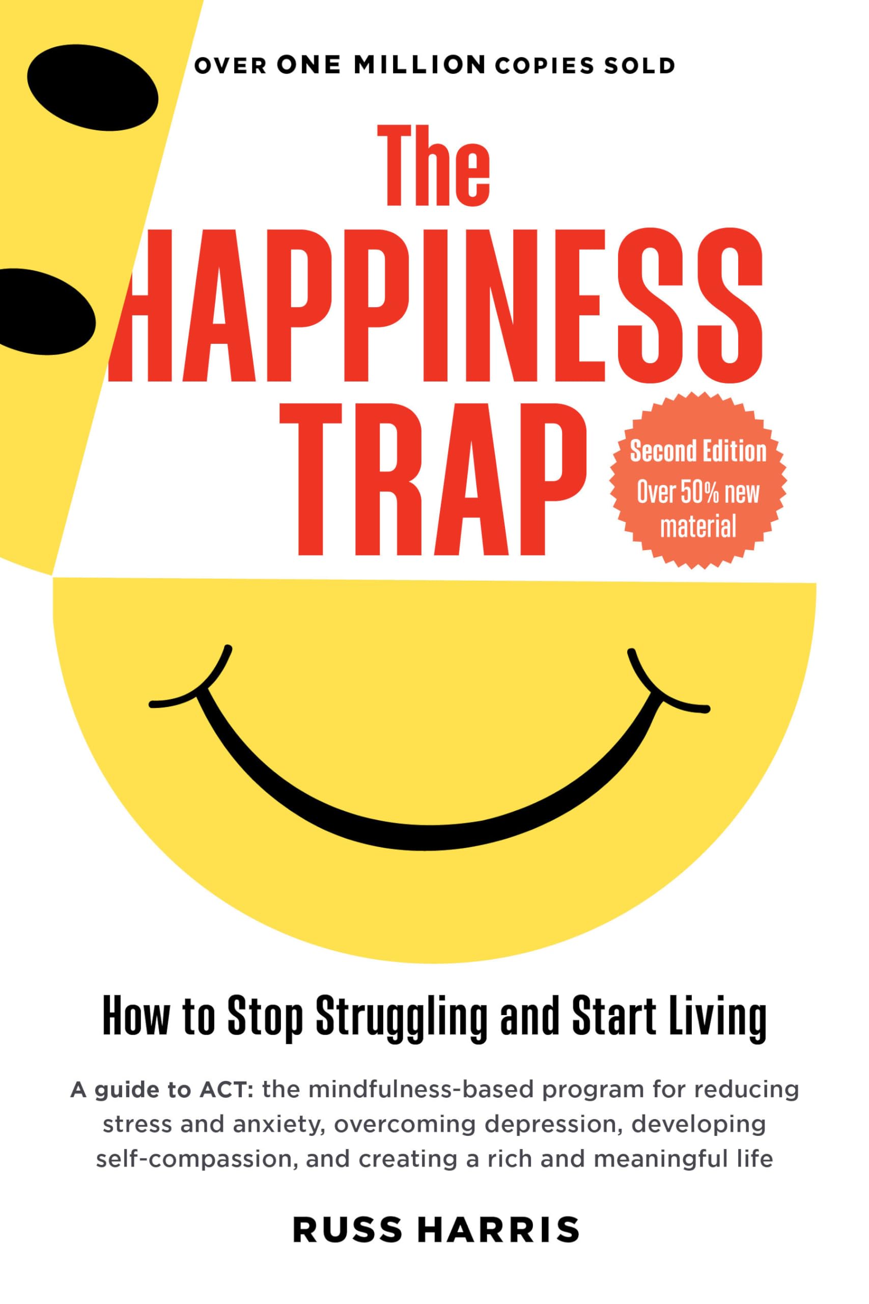 The Happiness Trap (Second Edition): How to Stop Struggling and Start Living Business, Finance & Career