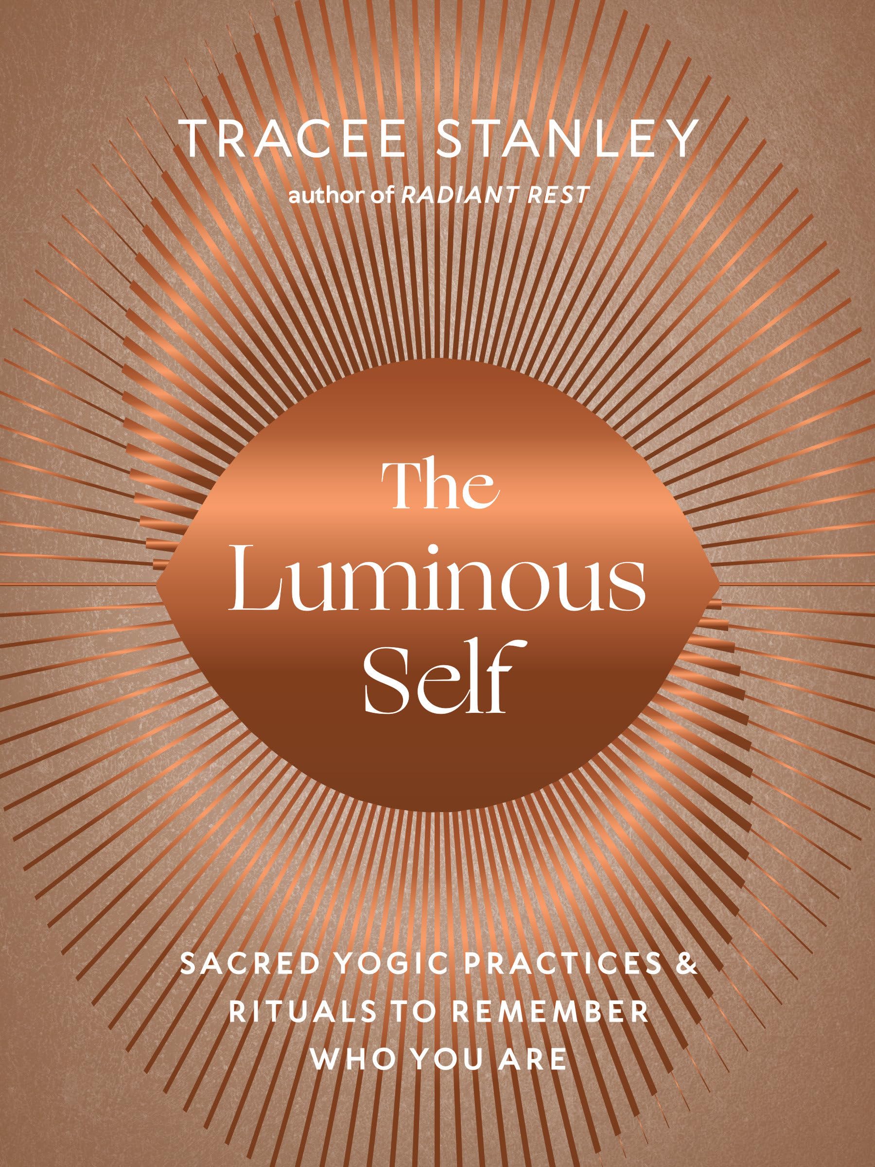 The Luminous Self: Sacred Yogic Practices and Rituals to Remember Who You Are Partnership & Love