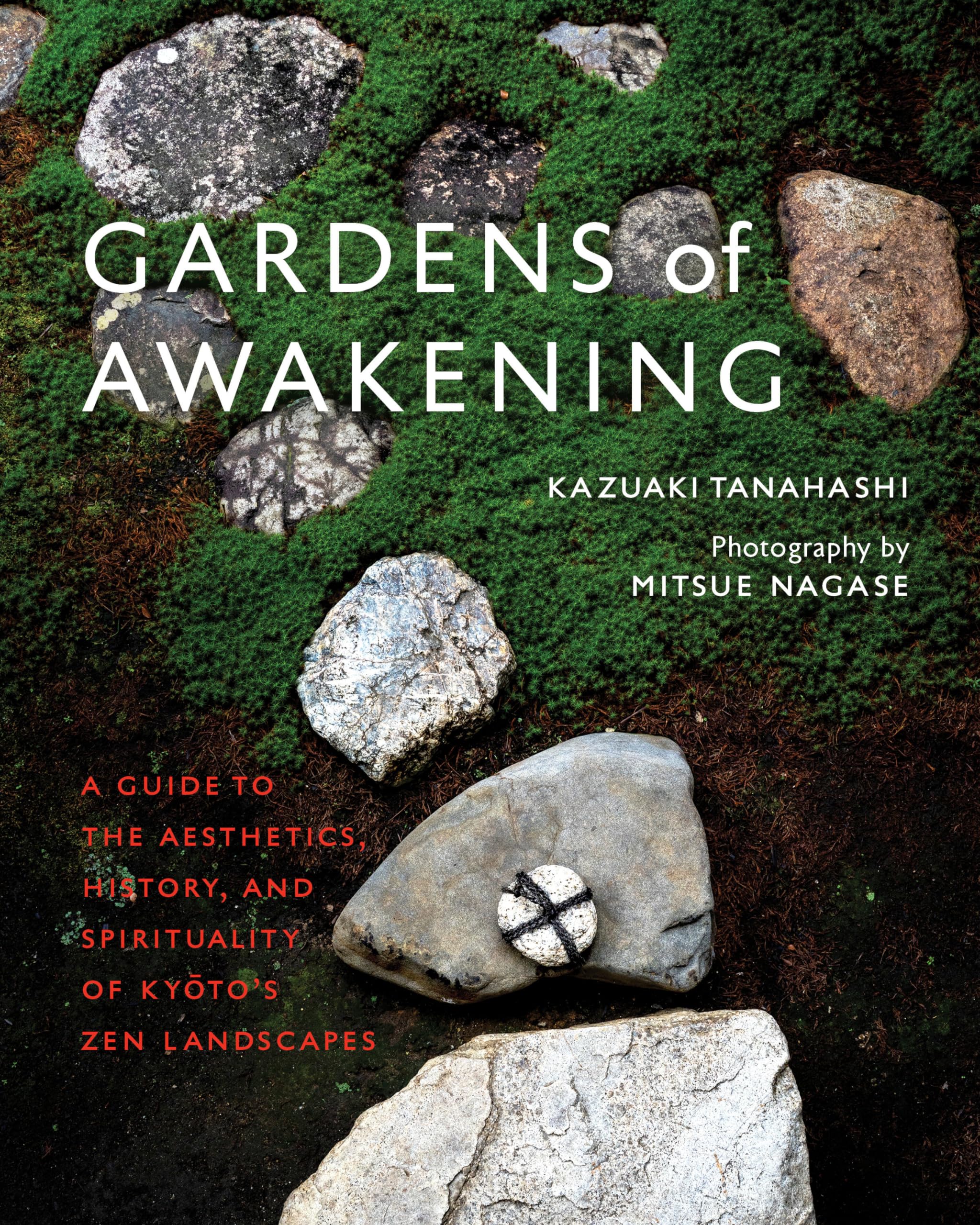 Gardens of Awakening: A Guide to the Aesthetics, History, and Spirituality of Kyoto's Zen Landscapes Philosophy