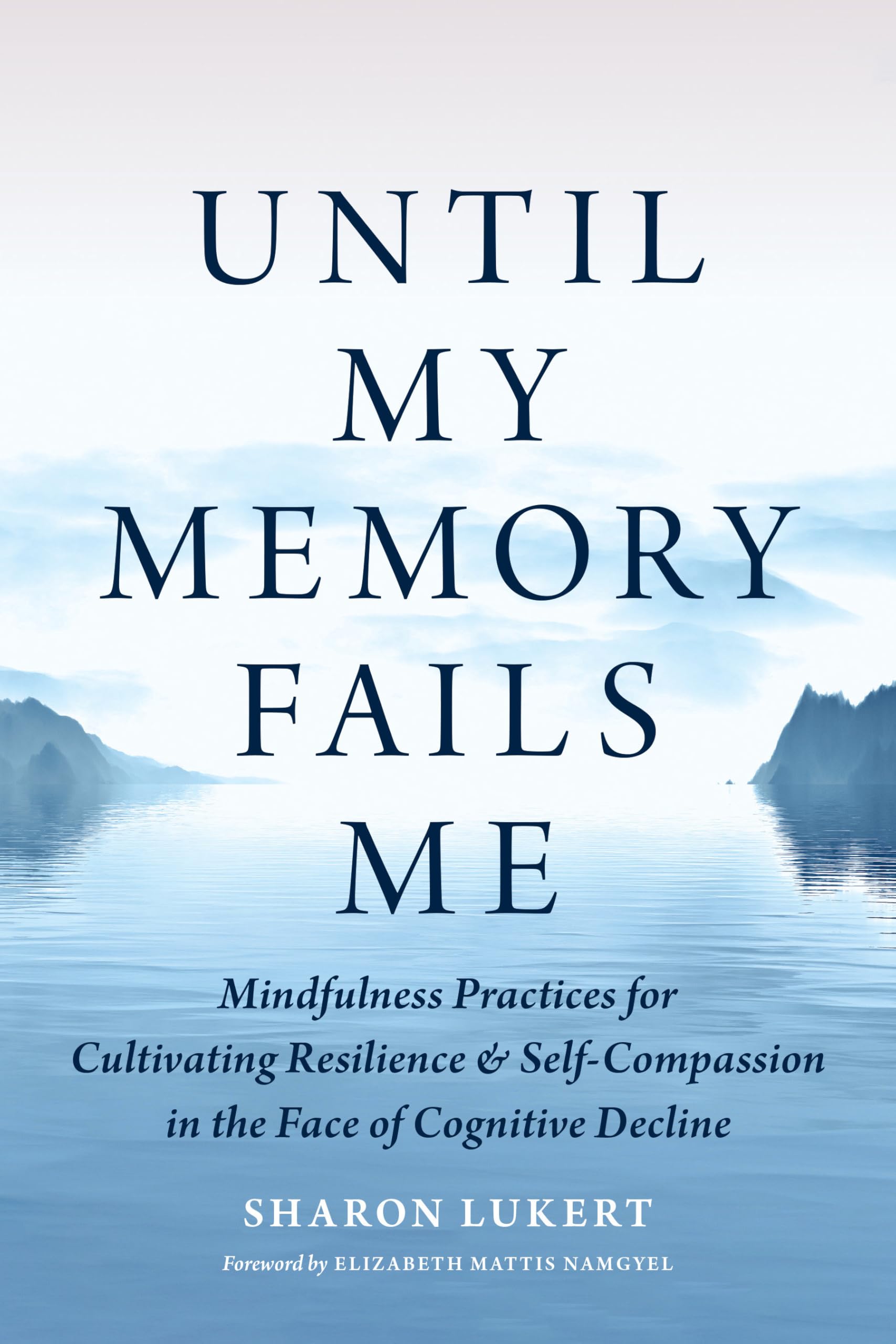 Until My Memory Fails Me: Mindfulness Practices for Cultivating Resilience and Self-Compassion in the Face of Cognitive Decline Medicine