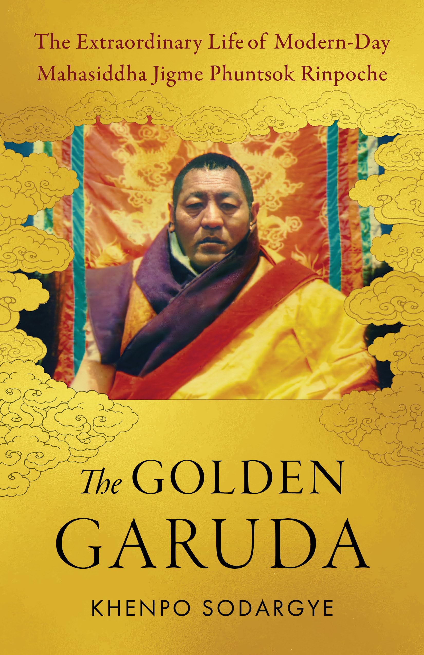 The Golden Garuda: The Extraordinary Life of Modern-Day Mahasiddha Jigme Phuntsok Rinpoche Politics & Society Books