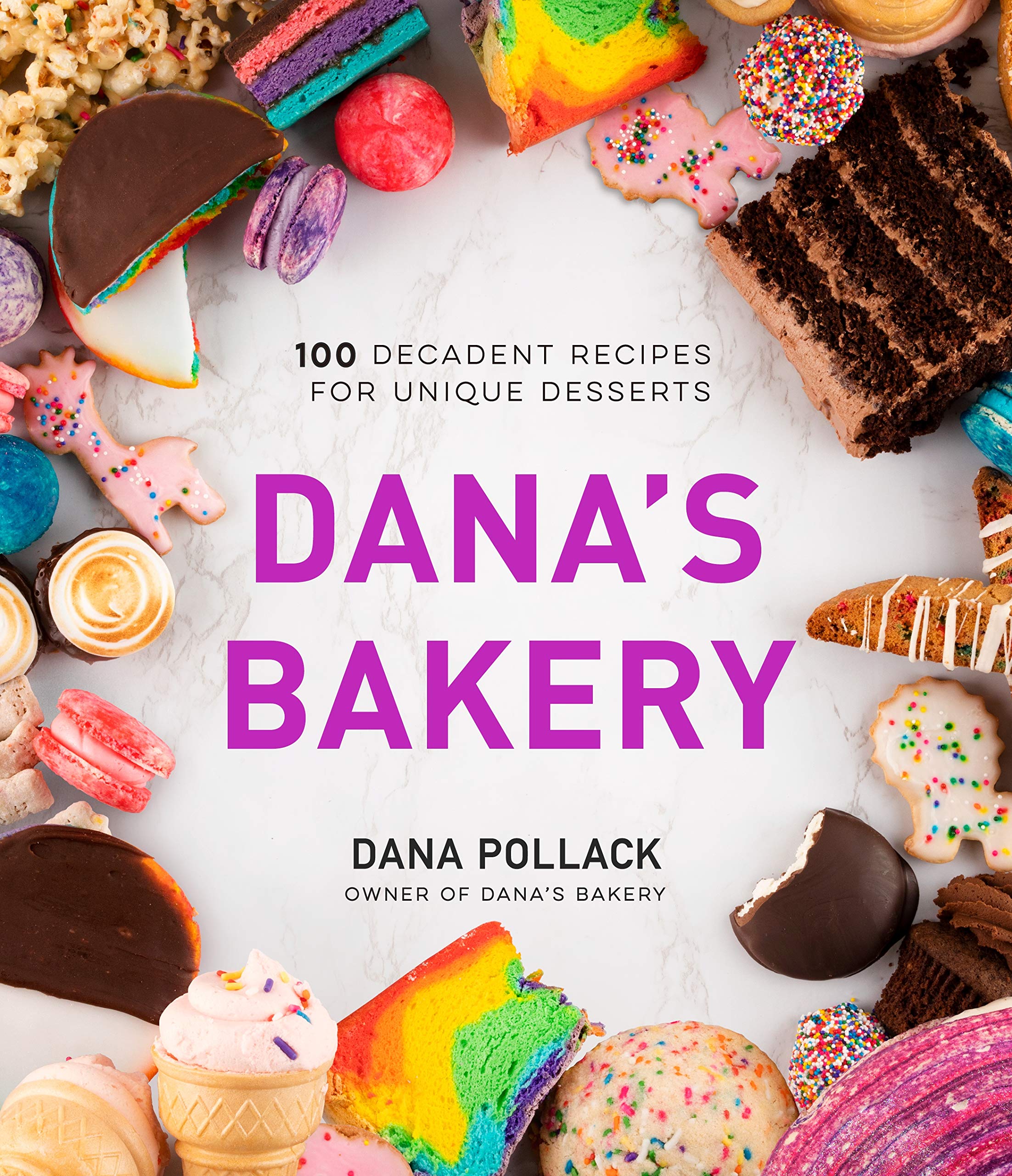 Dana’s Bakery: 100 Decadent Recipes for Unique Desserts book