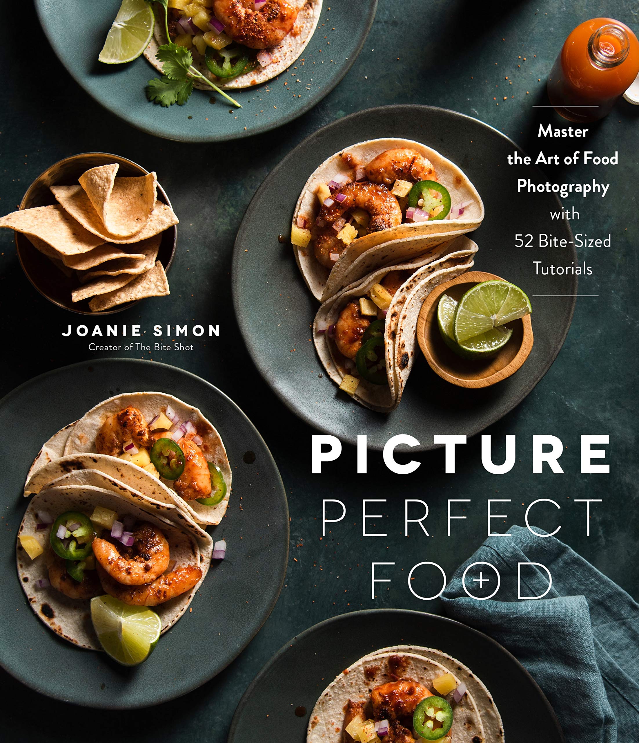 Picture Perfect Food: Master the Art of Food Photography With 52 Bite-Sized Tutorials Photography