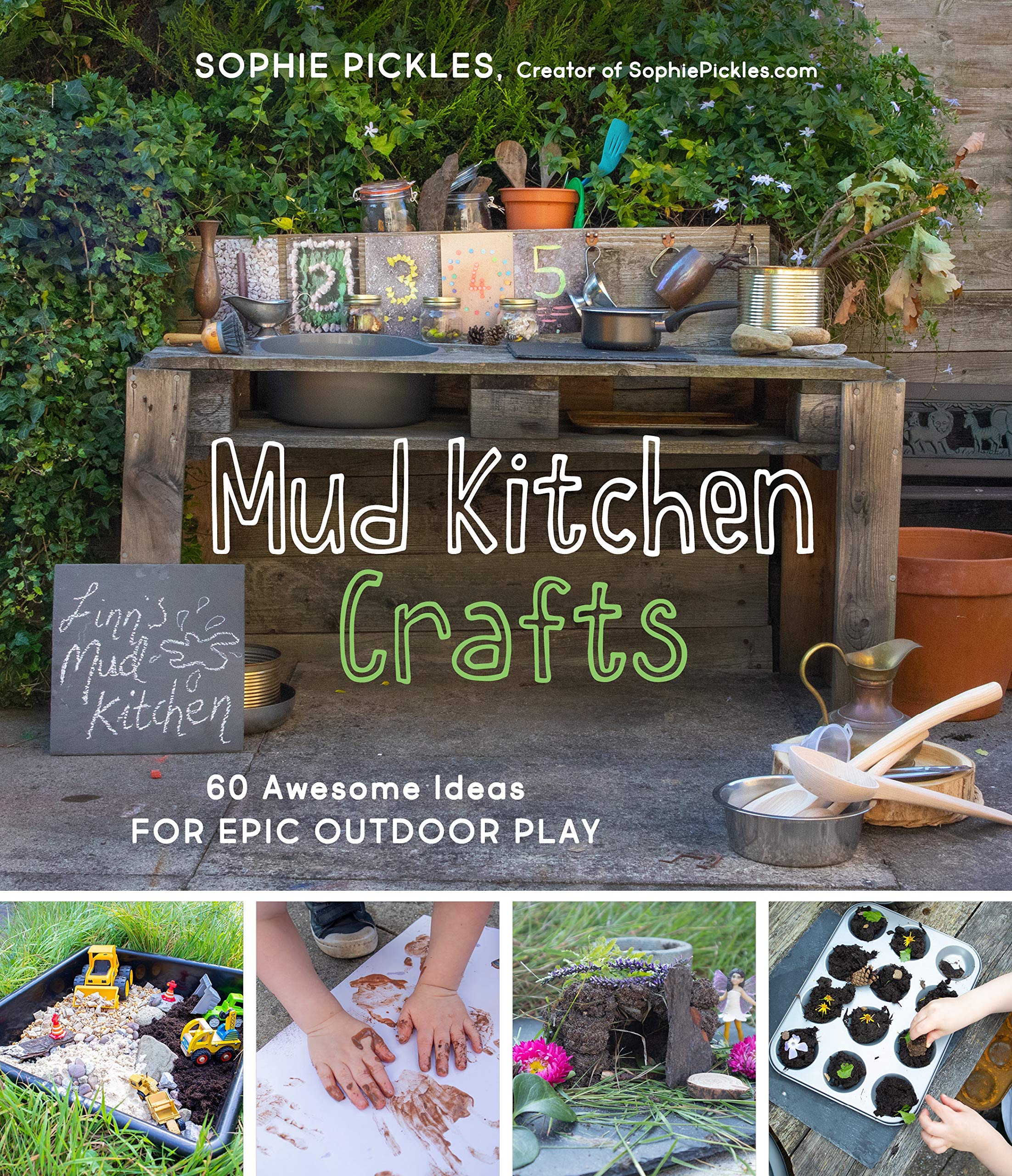 Mud Kitchen Crafts: 60 Awesome Ideas for Epic Outdoor Play Non-fiction