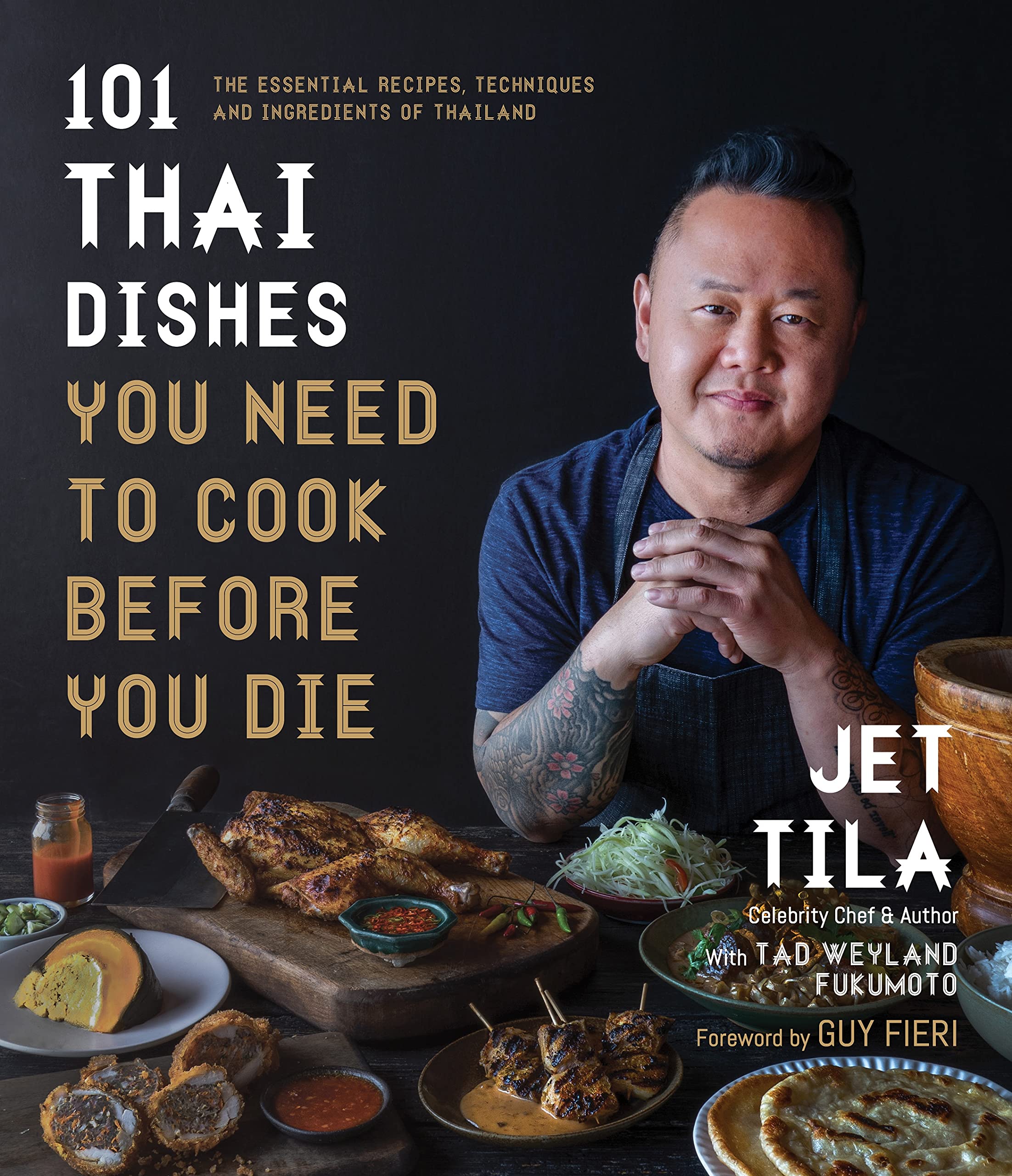 101 Thai Dishes You Need to Cook Before You Die: The Essential Recipes, Techniques and Ingredients of Thailand Cooking & Enjoying