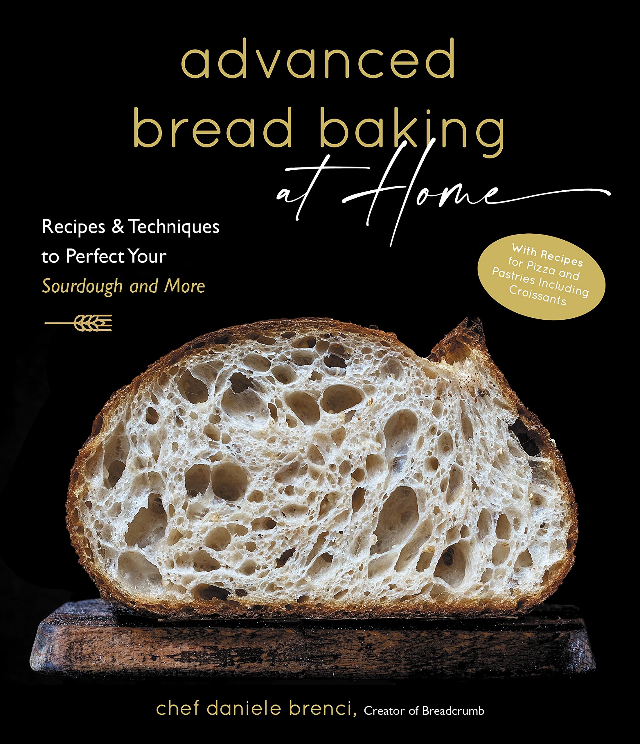 Advanced Bread Baking at Home: Recipes & Techniques to Perfect Your Sourdough and More Cooking & Enjoying