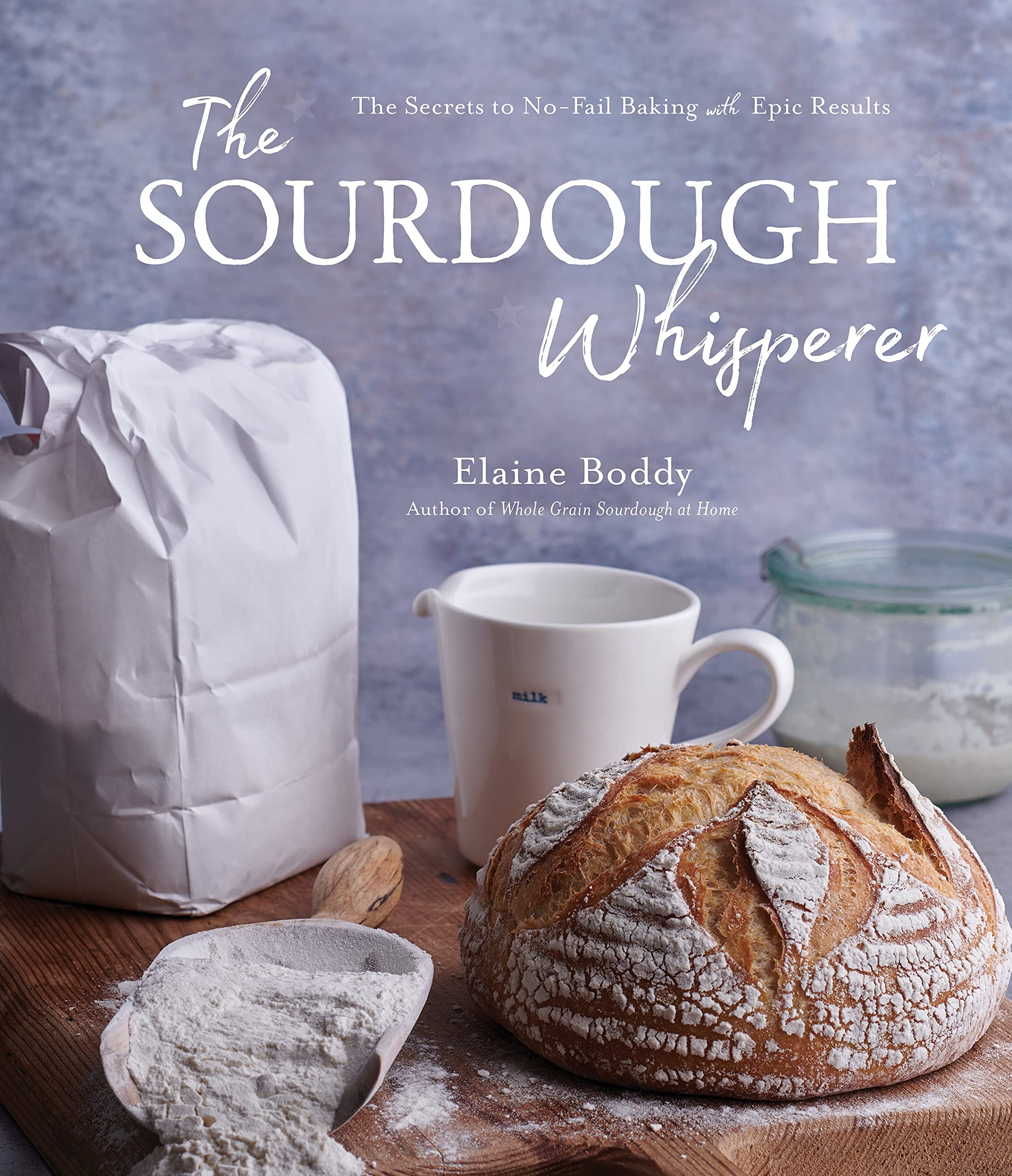 The Sourdough Whisperer: The Secrets to No-Fail Baking with Epic Results Leisure, Home & Garden