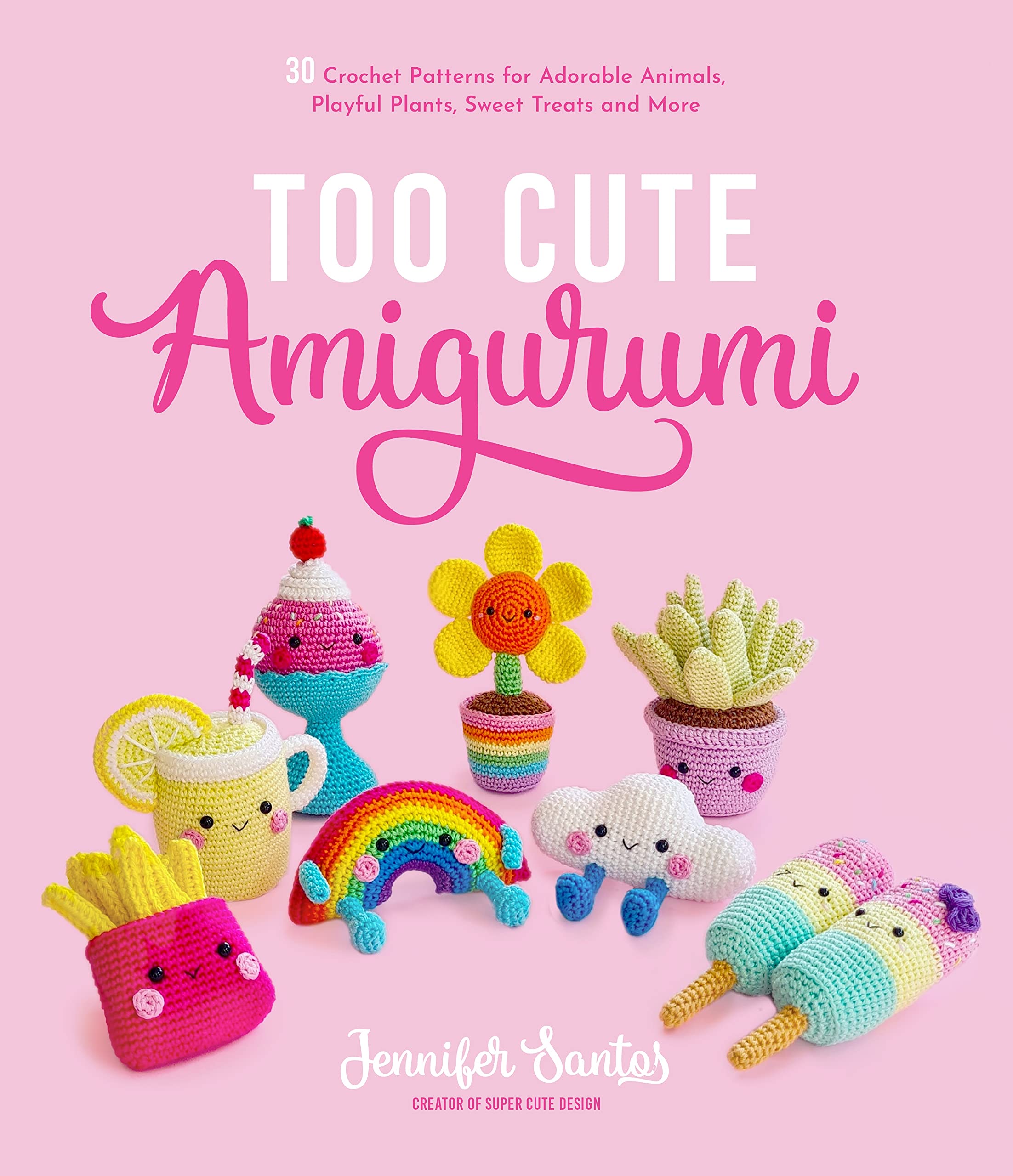 Too Cute Amigurumi: 30 Crochet Patterns for Adorable Animals, Playful Plants, Sweet Treats and More Hobbies & Crafts