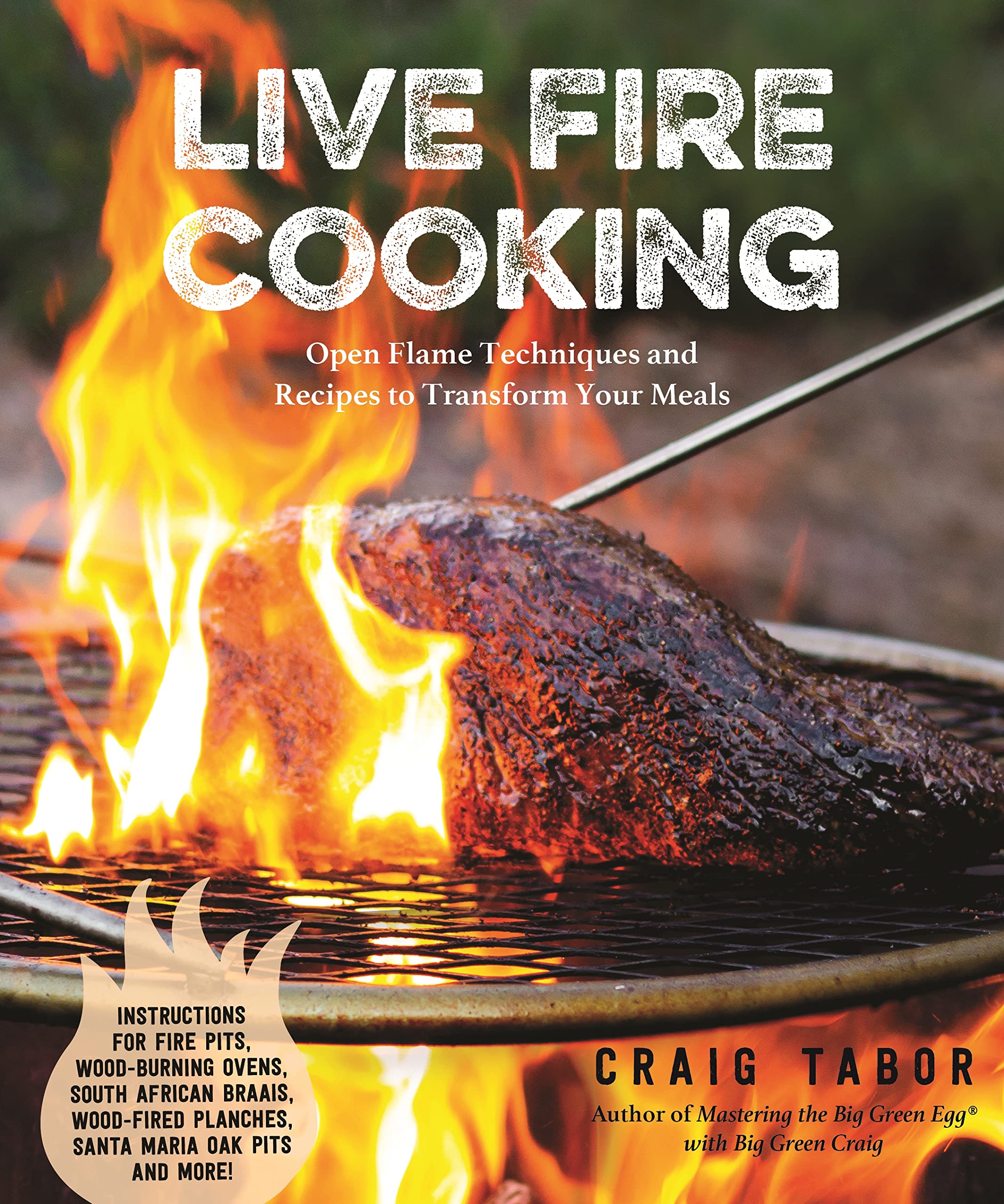Live Fire Cooking: Open Flame Techniques and Recipes to Transform Your Meals Leisure, Home & Garden