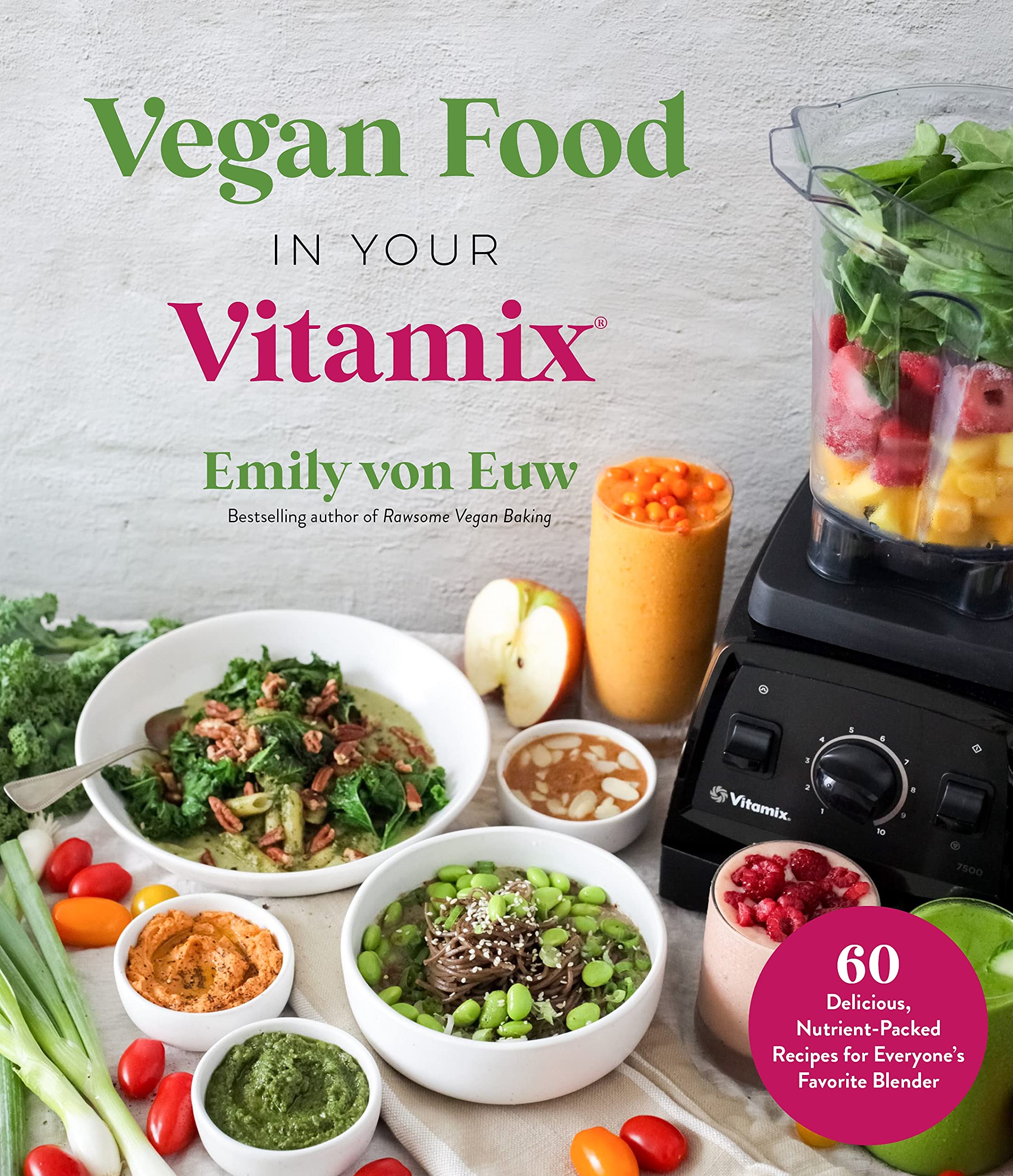 Vegan Food in Your Vitamix: 60 Delicious, Nutrient-Packed Recipes for Everyone’s Favorite Blender book