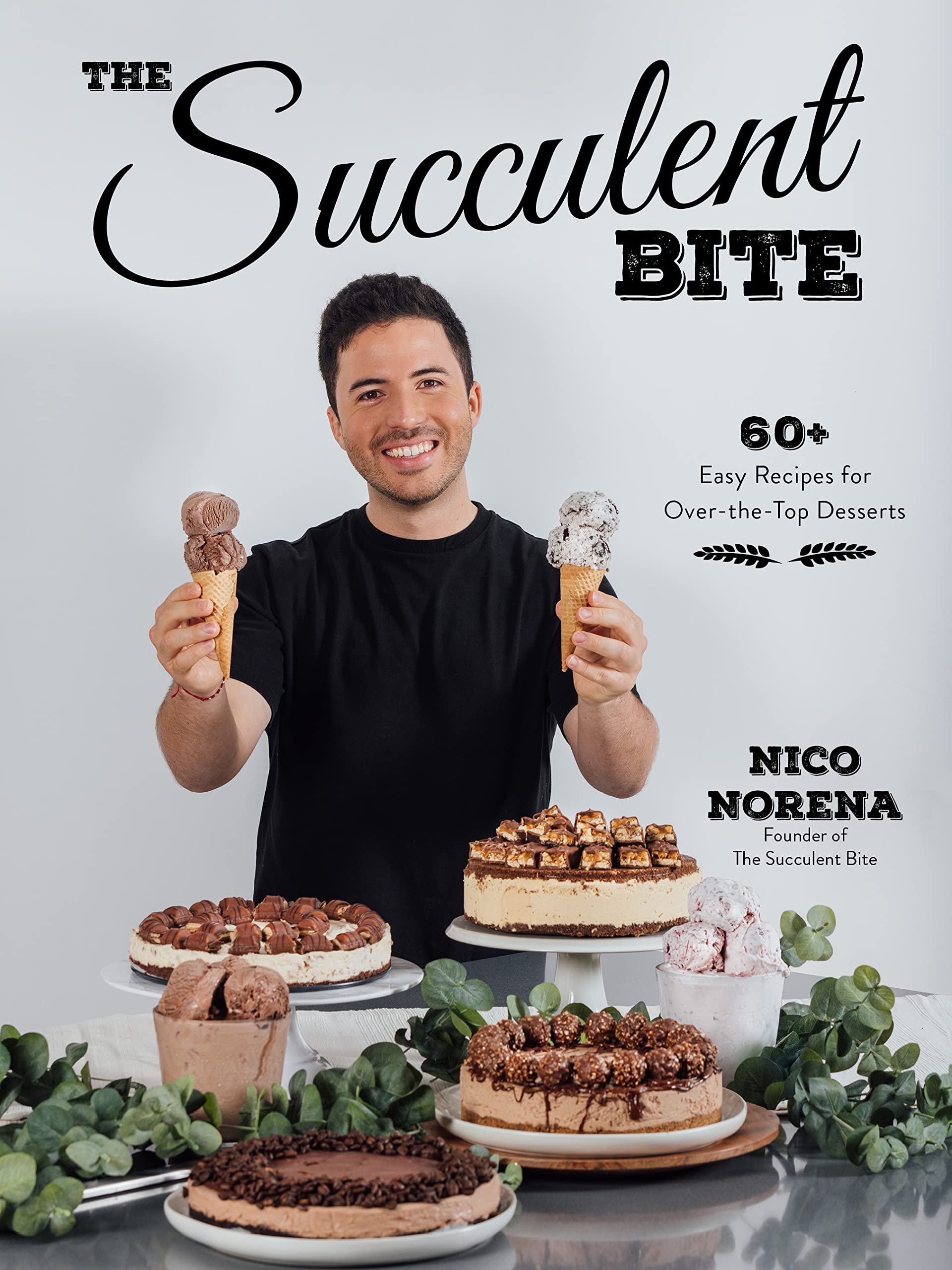 The Succulent Bite: 60+ Easy Recipes for Over-the-Top Desserts Leisure, Home & Garden