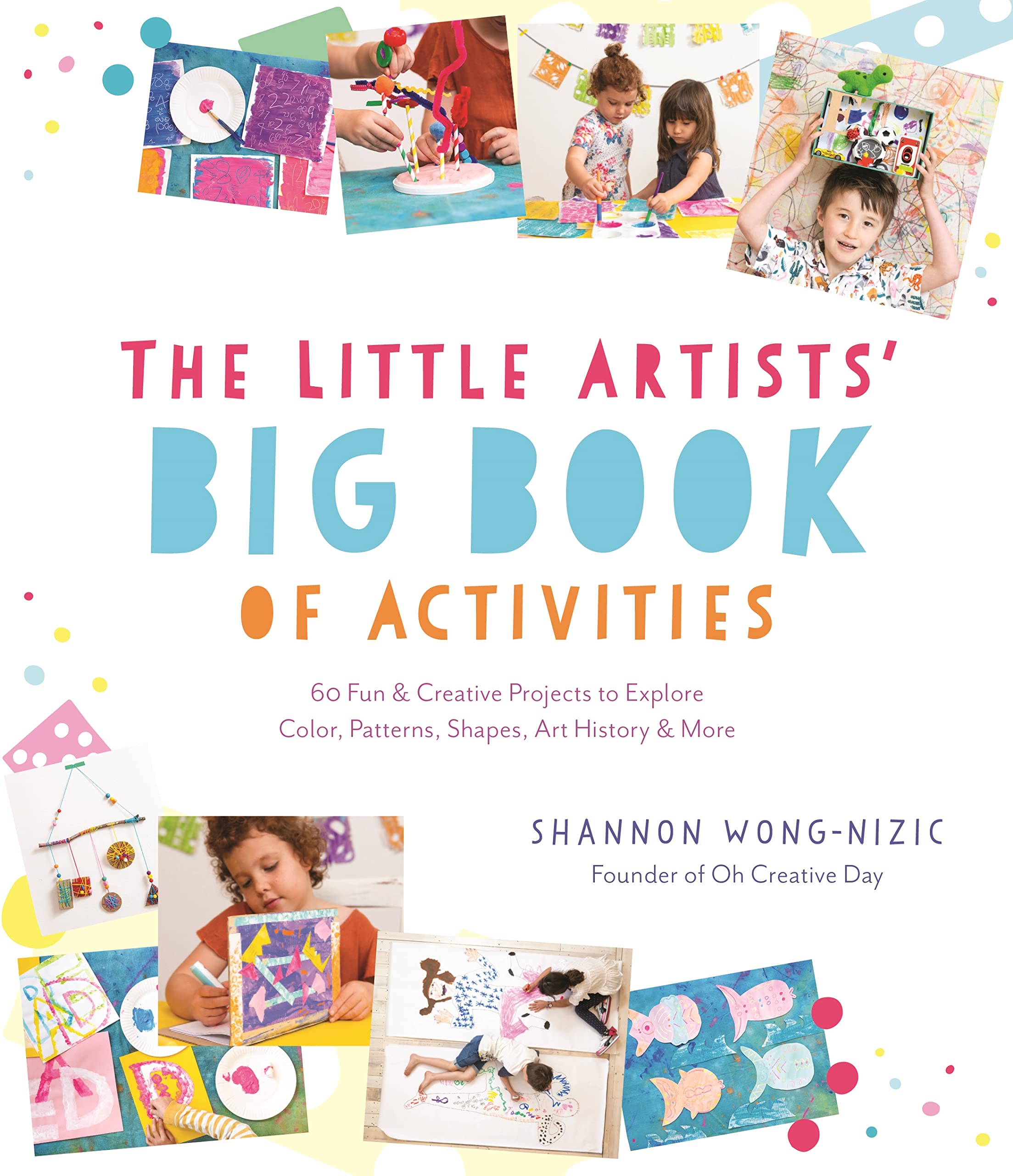 The Little Artists’ Big Book of Activities: 60 Fun & Creative Projects to Explore Color, Patterns, Shapes, Art History & More book