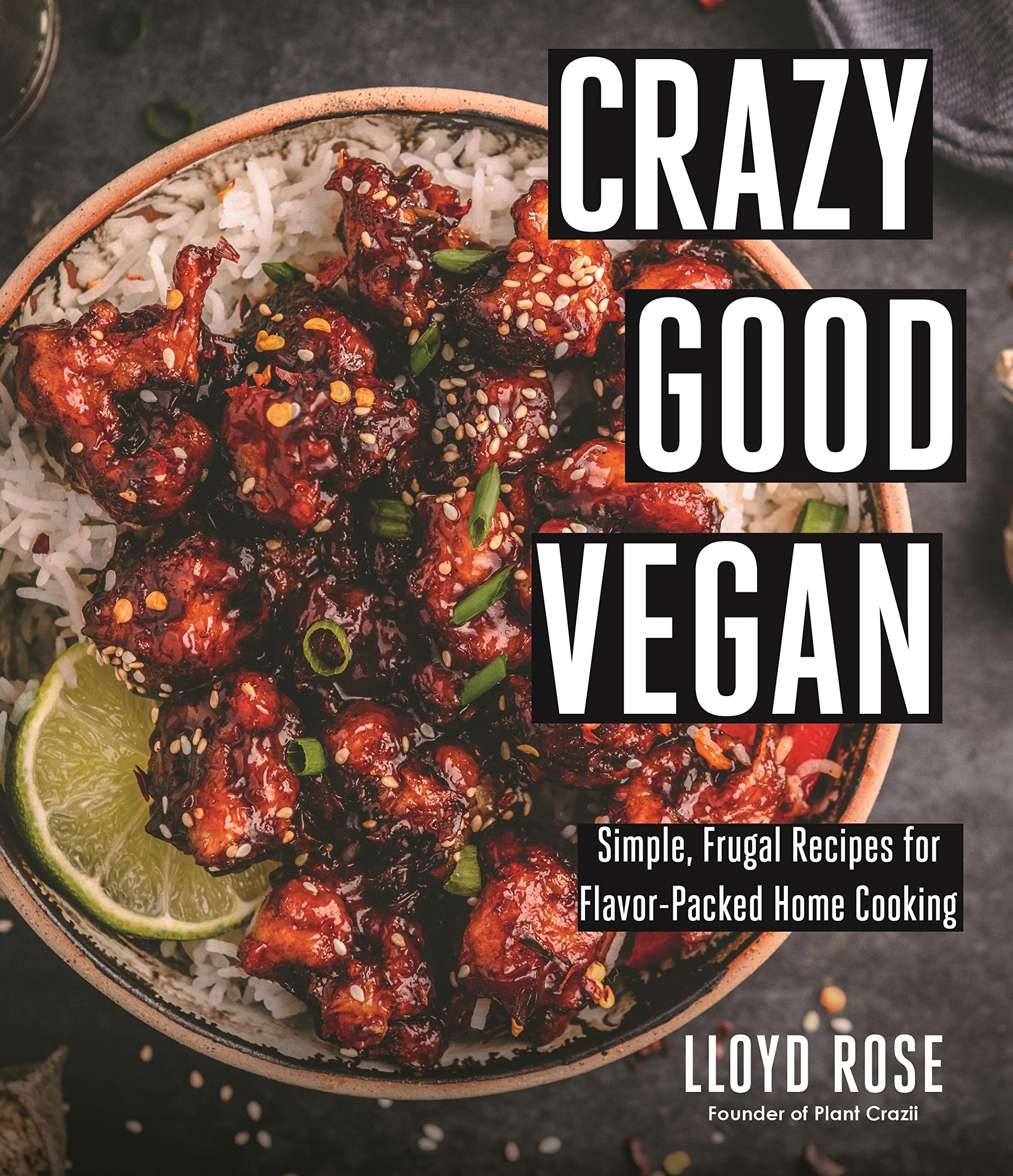 Crazy Good Vegan: Simple, Frugal Recipes for Flavor-packed Home Cooking book