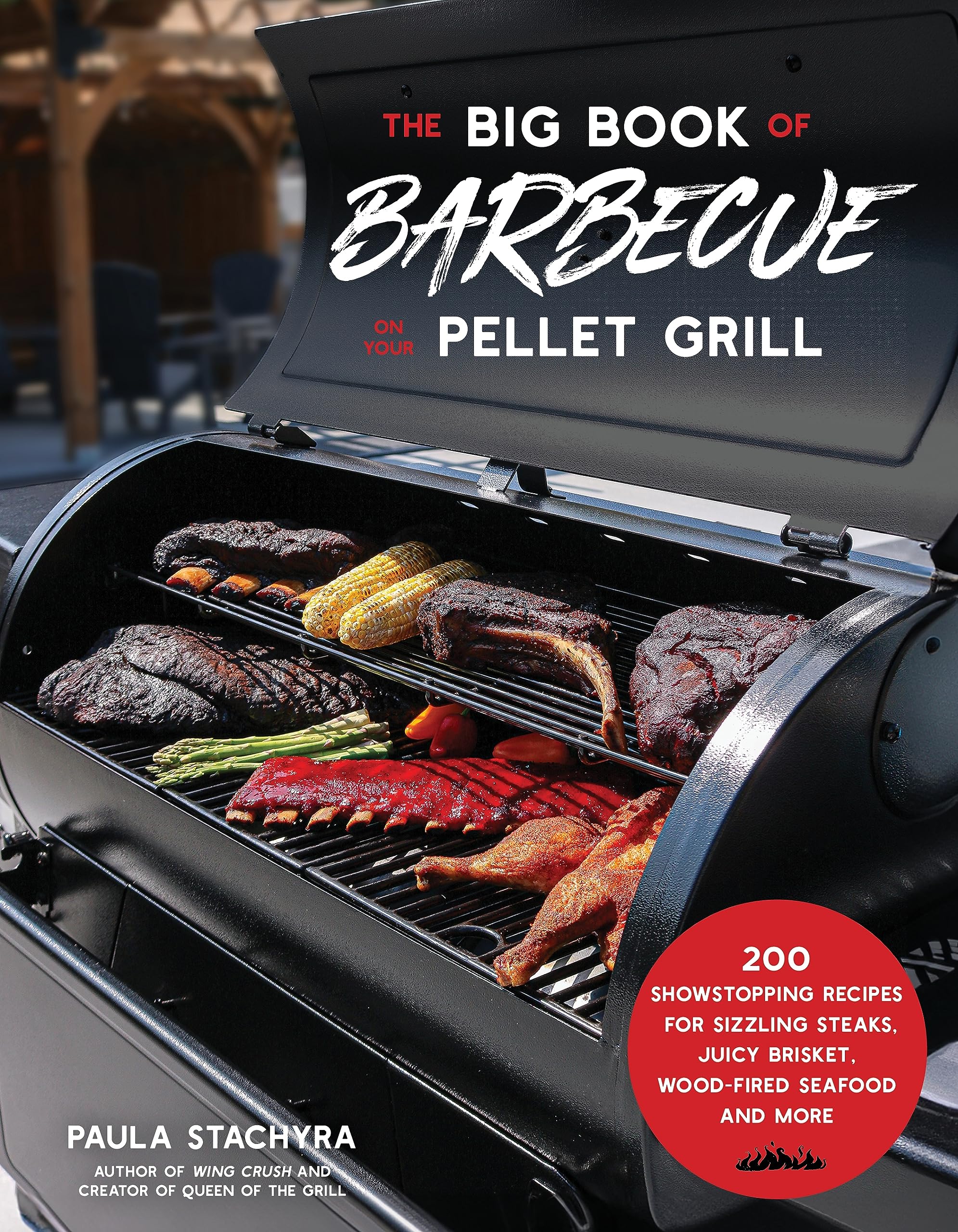 The Big Book of Barbecue on Your Pellet Grill: 200 Showstopping Recipes for Sizzling Steaks, Juicy Brisket, Wood-Fired Seafood and More book