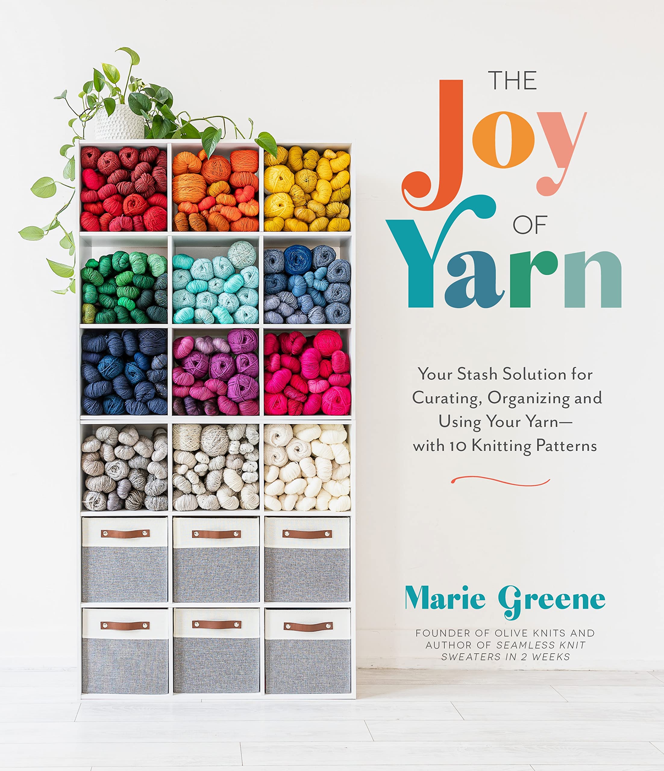 The Joy of Yarn: Your Stash Solution for Curating, Organizing and Using Your Yarn - With 10 Knitting Patterns Hobbies & Crafts