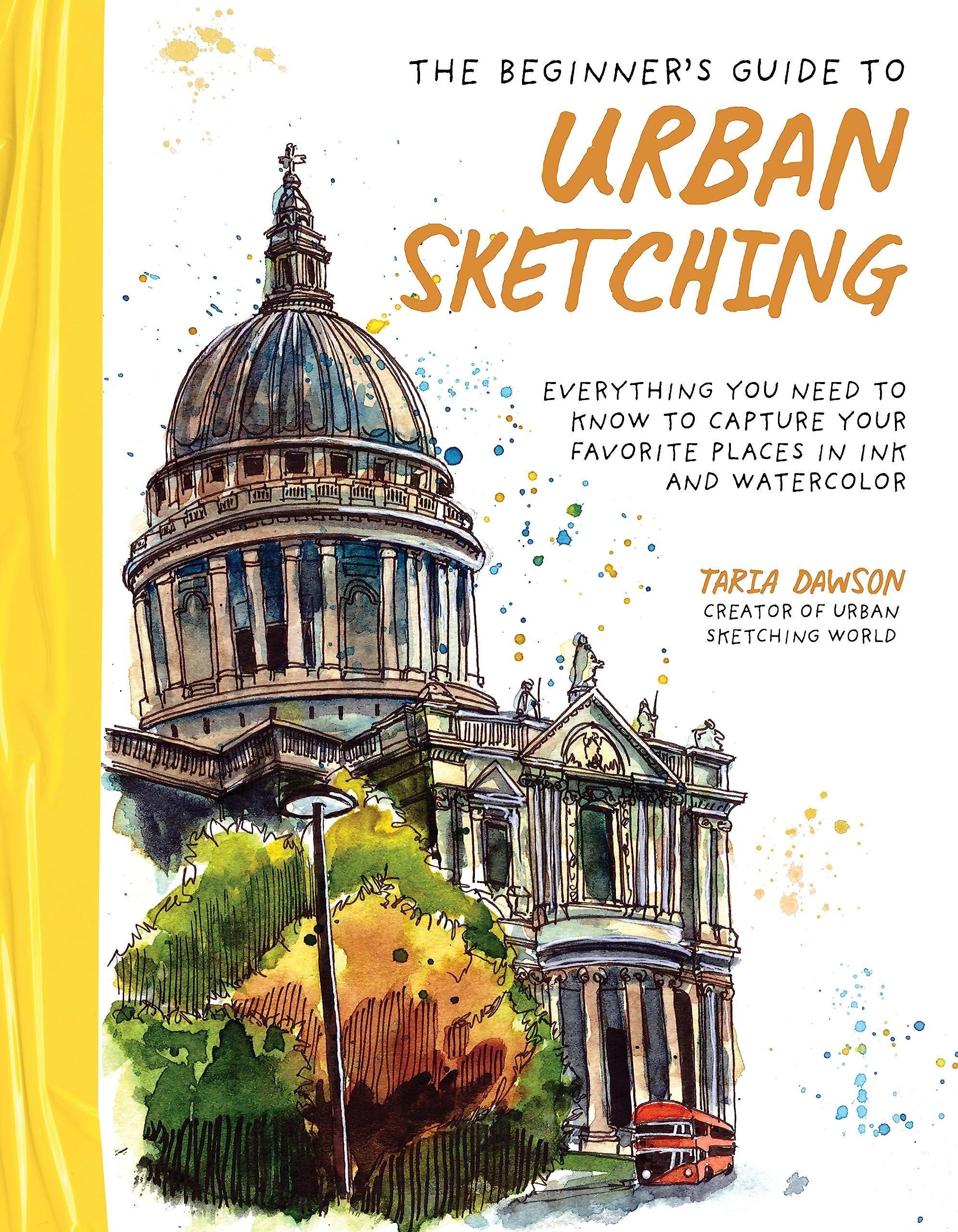 The Beginner’s Guide to Urban Sketching: Everything You Need to Know to Capture Your Favorite Places in Ink and Watercolor Arts & Music