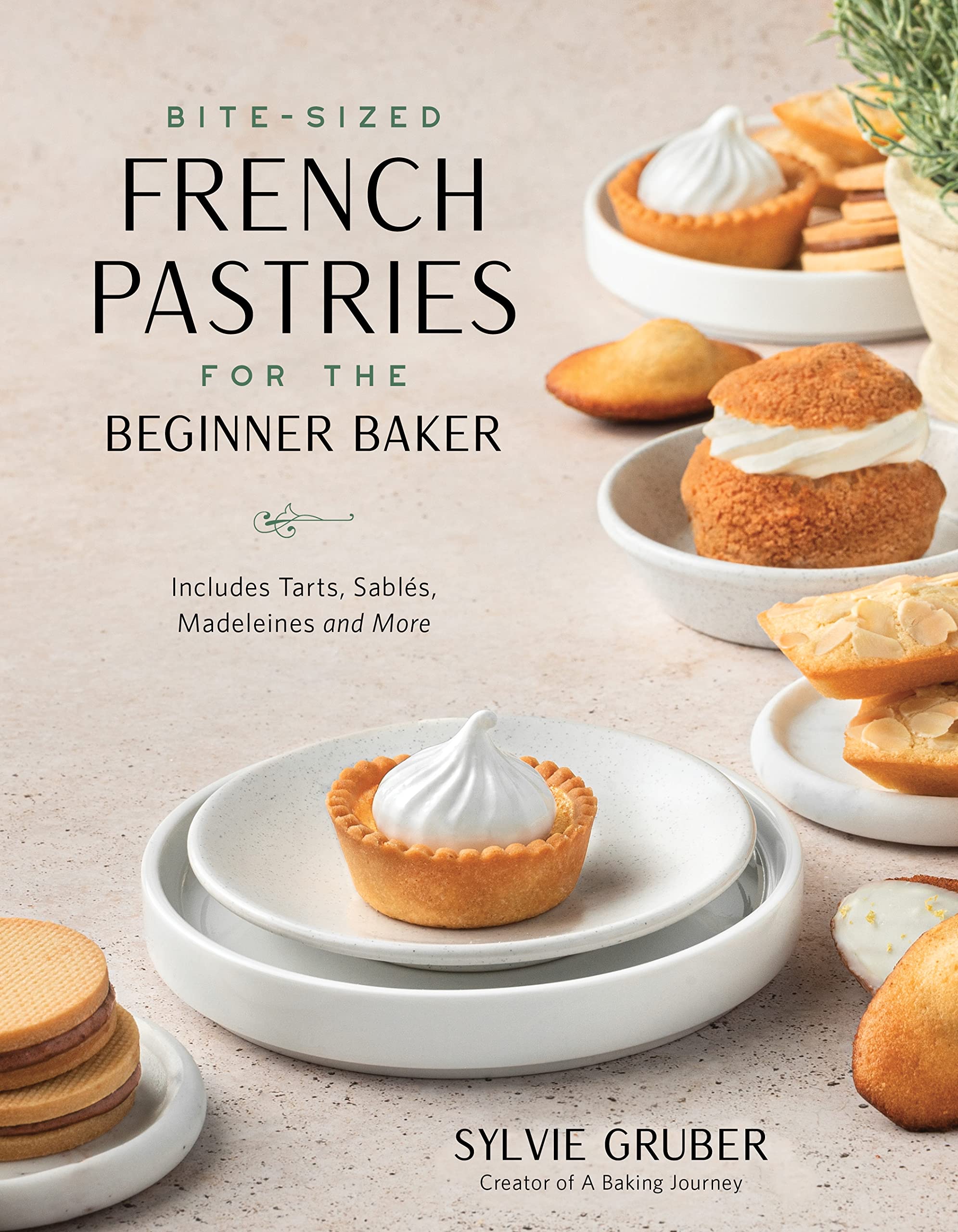 Bite-Sized French Pastries for the Beginner Baker: Includes Tarts, Sables, Madeleines and More Leisure, Home & Garden
