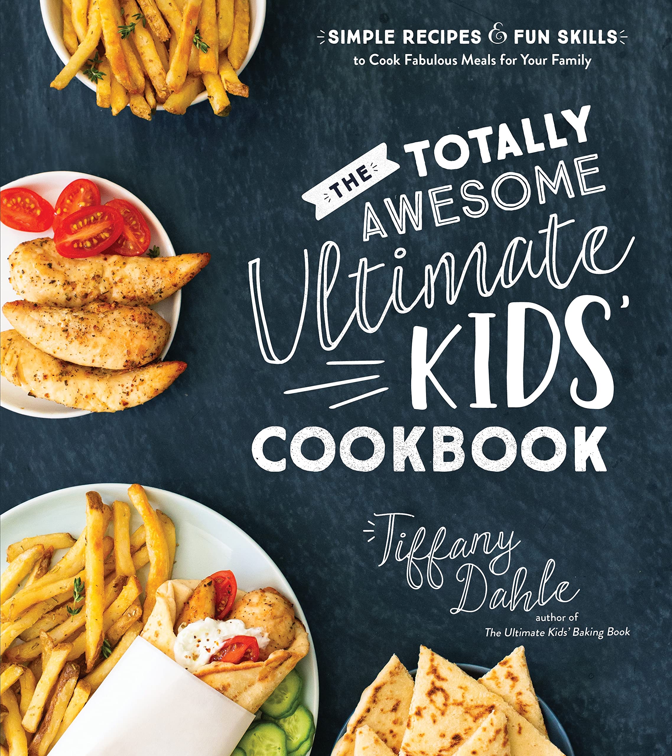 The Totally Awesome Ultimate Kids Cookbook: Simple Recipes & Fun Skills to Cook Fabulous Meals for Your Family Non-fiction