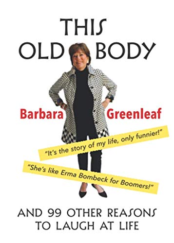 THIS OLD BODY: And 99 Other Reasons to Laugh at Life Essays & Short Stories