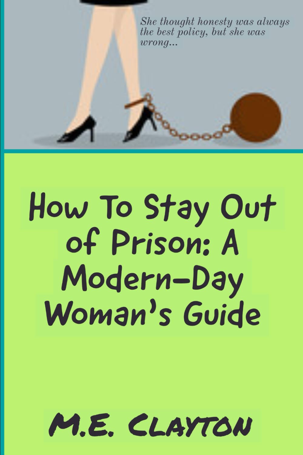 How To Stay Out Of Prison; A Modern Day Woman's Guide Contemporary Romance