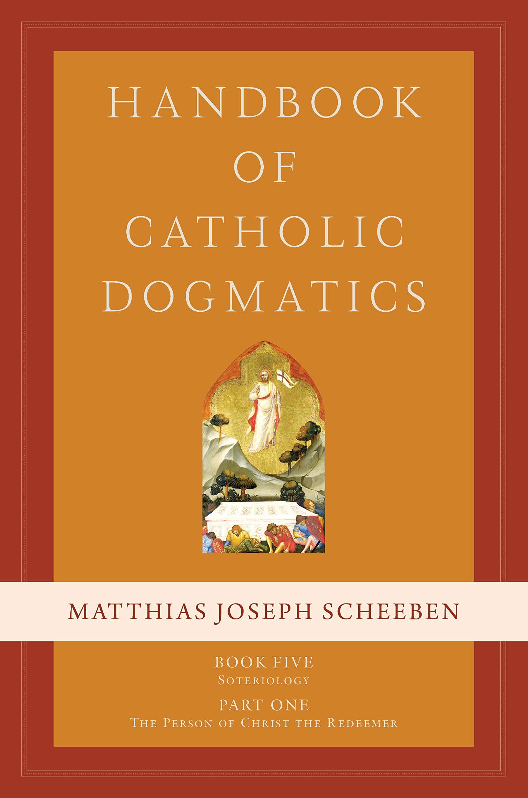Handbook of Catholic Dogmatics 5.1: Soteriology, Part 1: the Person of Christ the Redeemer Religion & Esotericism