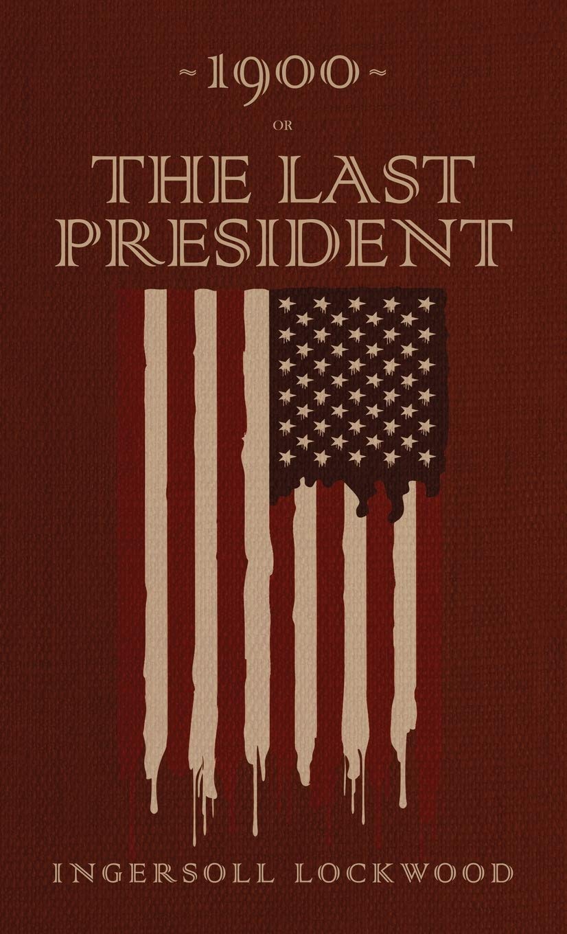 1900 or, The Last President: The Original 1896 Edition Classics