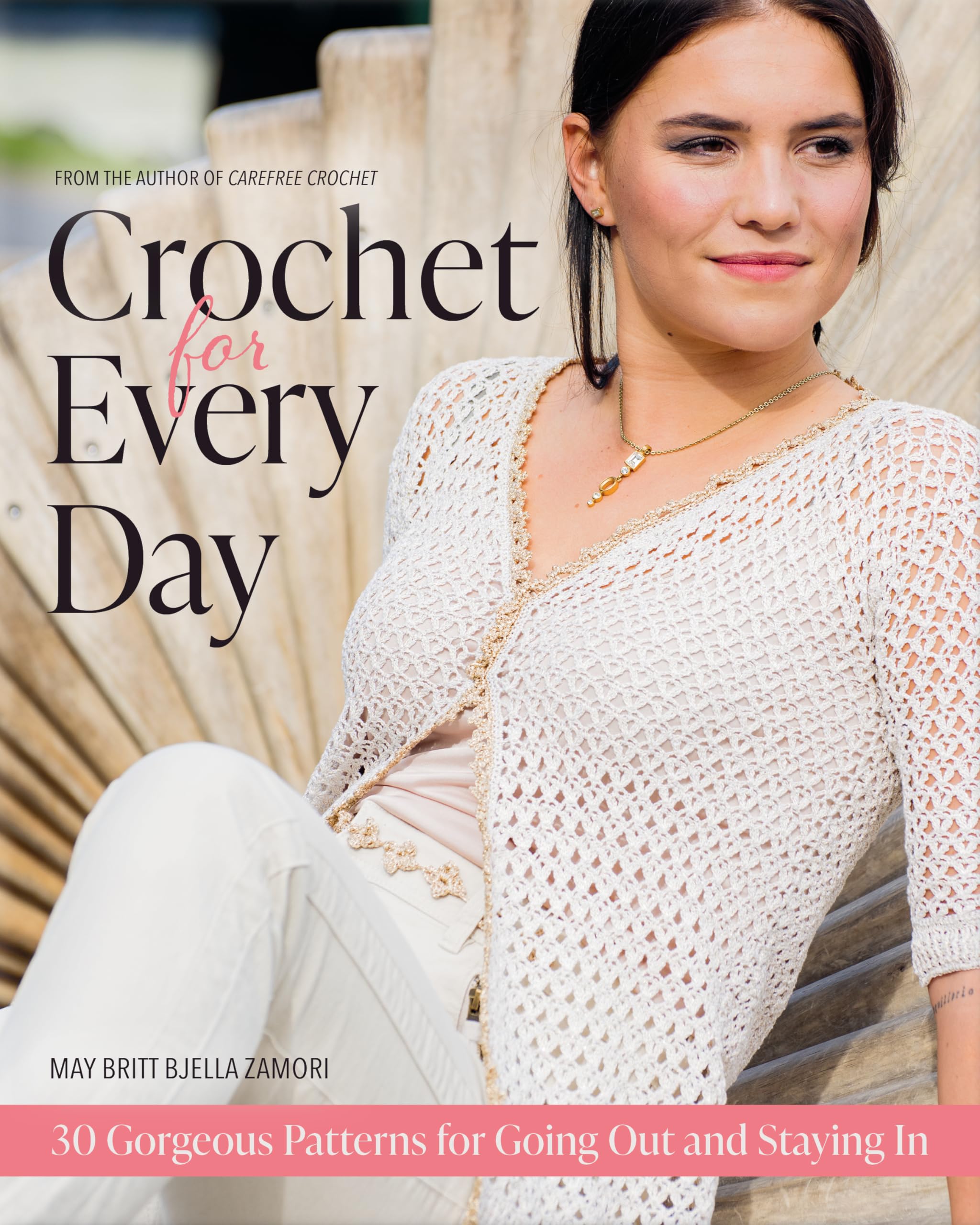 Crochet for Every Day: 30 Gorgeous Patterns for Going Out and Staying In Hobbies & Crafts