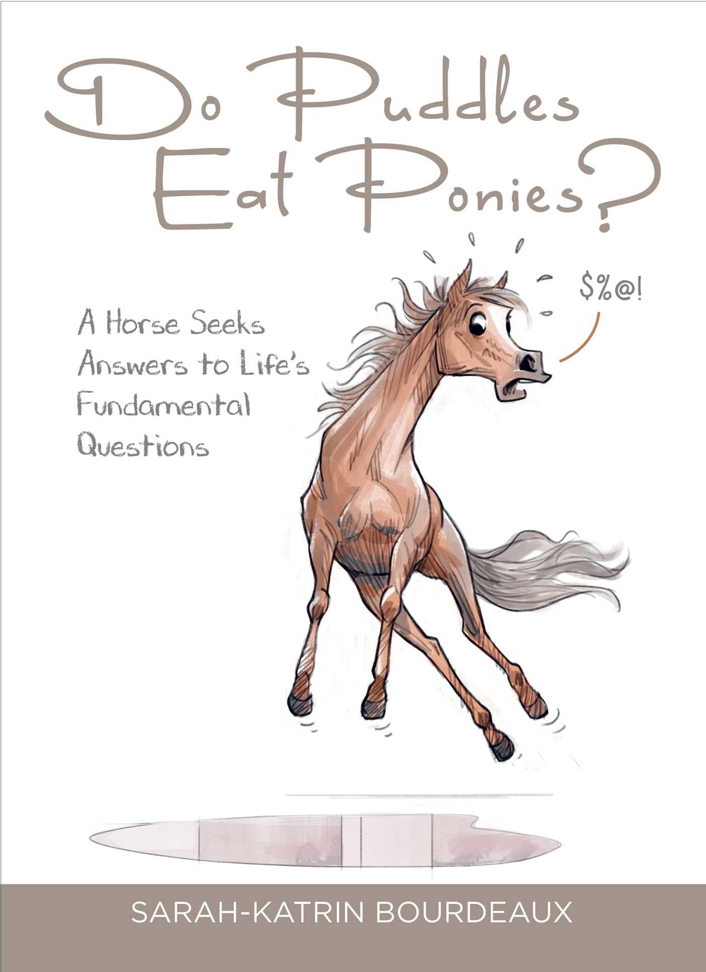 Do Puddles Eat Ponies?: A Horse Seeks Answers to Life's Fundamental Questions Pets