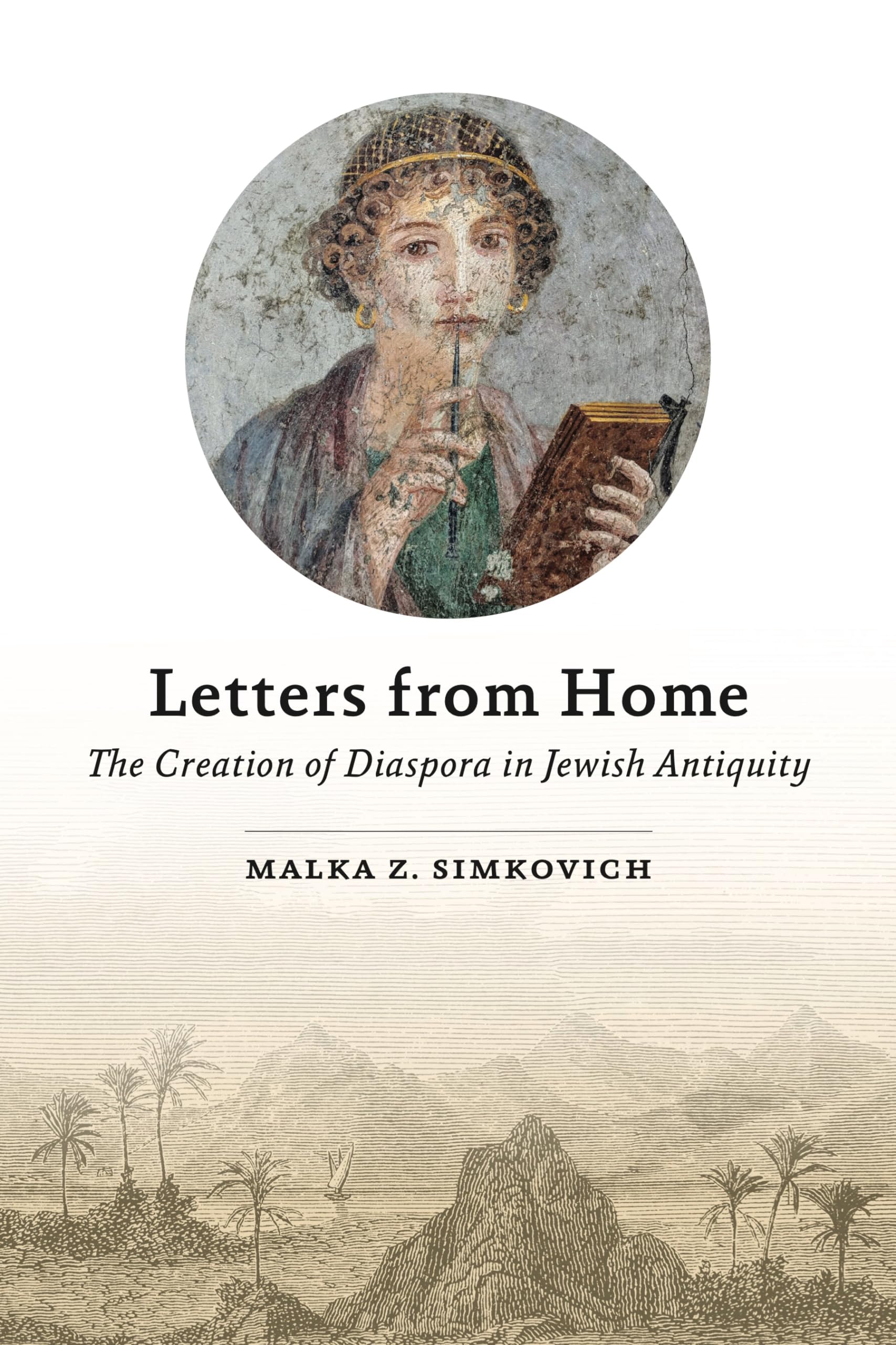 Letters from Home: The Creation of Diaspora in Jewish Antiquity Politics & History