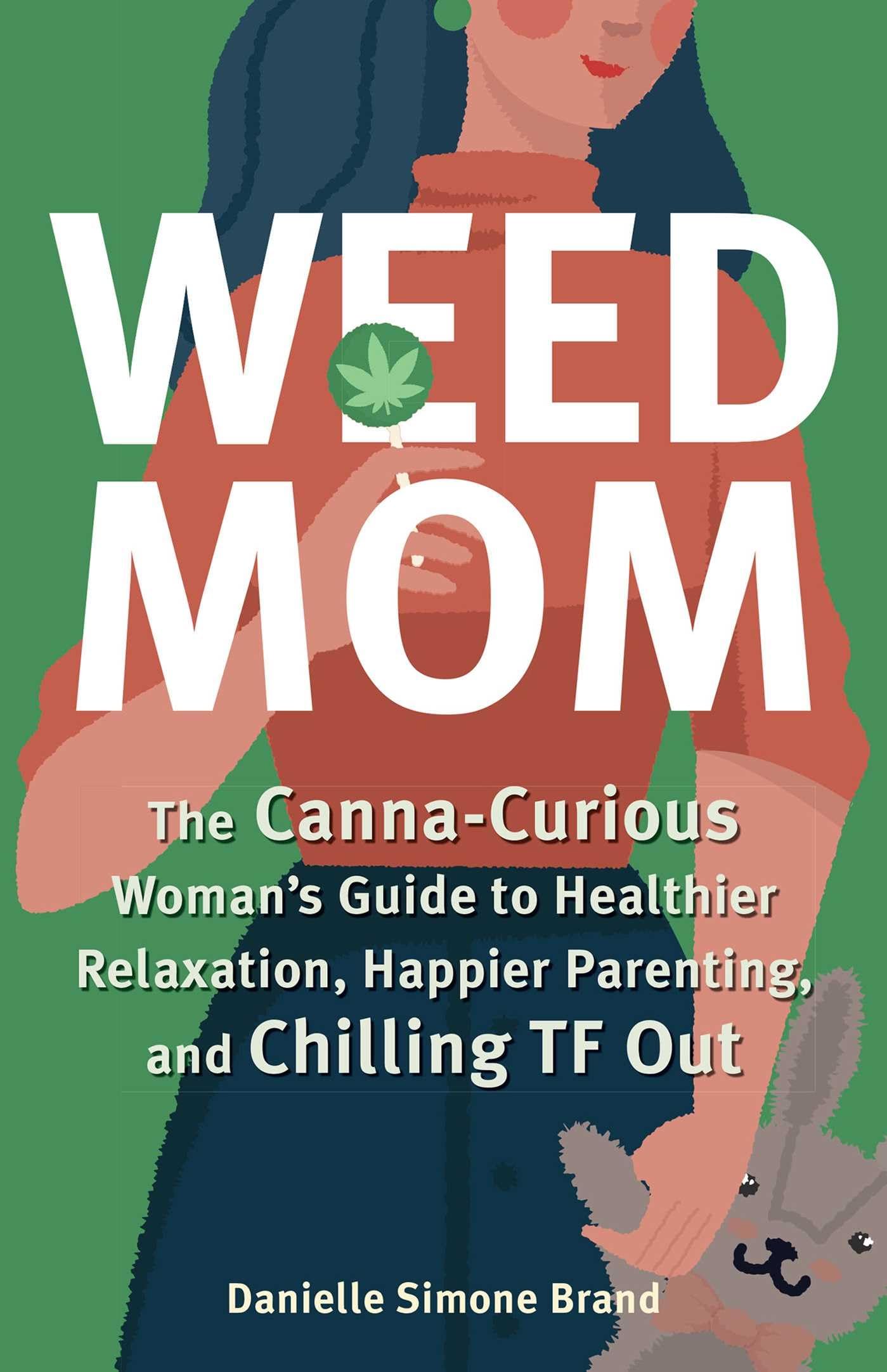 Weed Mom: The Canna-Curious Woman's Guide to Healthier Relaxation, Happier Parenting, and Chilling TF Out (Guides to Psychedelics & More) Social Sciences