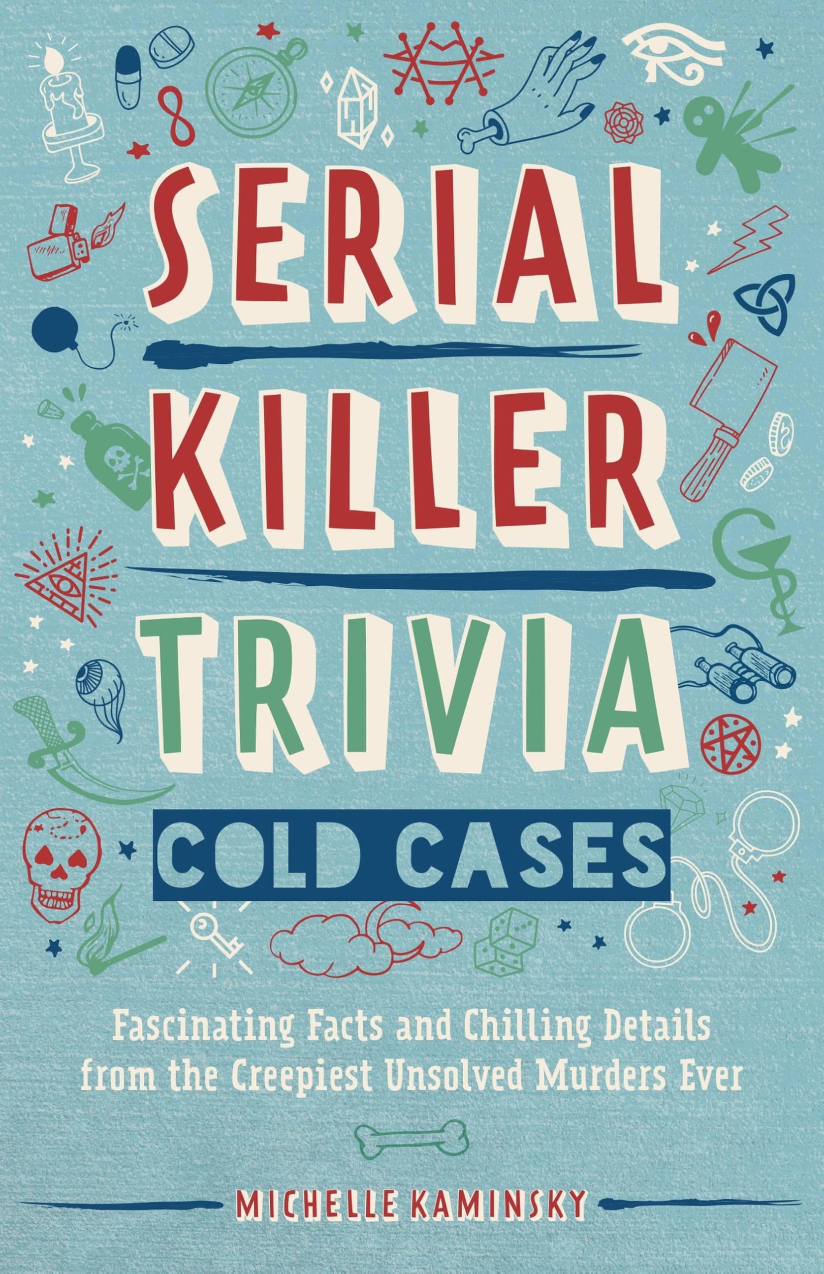 Serial Killer Trivia: Cold Cases: Fascinating Facts and Chilling Details from the Creepiest Unsolved Murders Ever (True Crime) Politics & Society