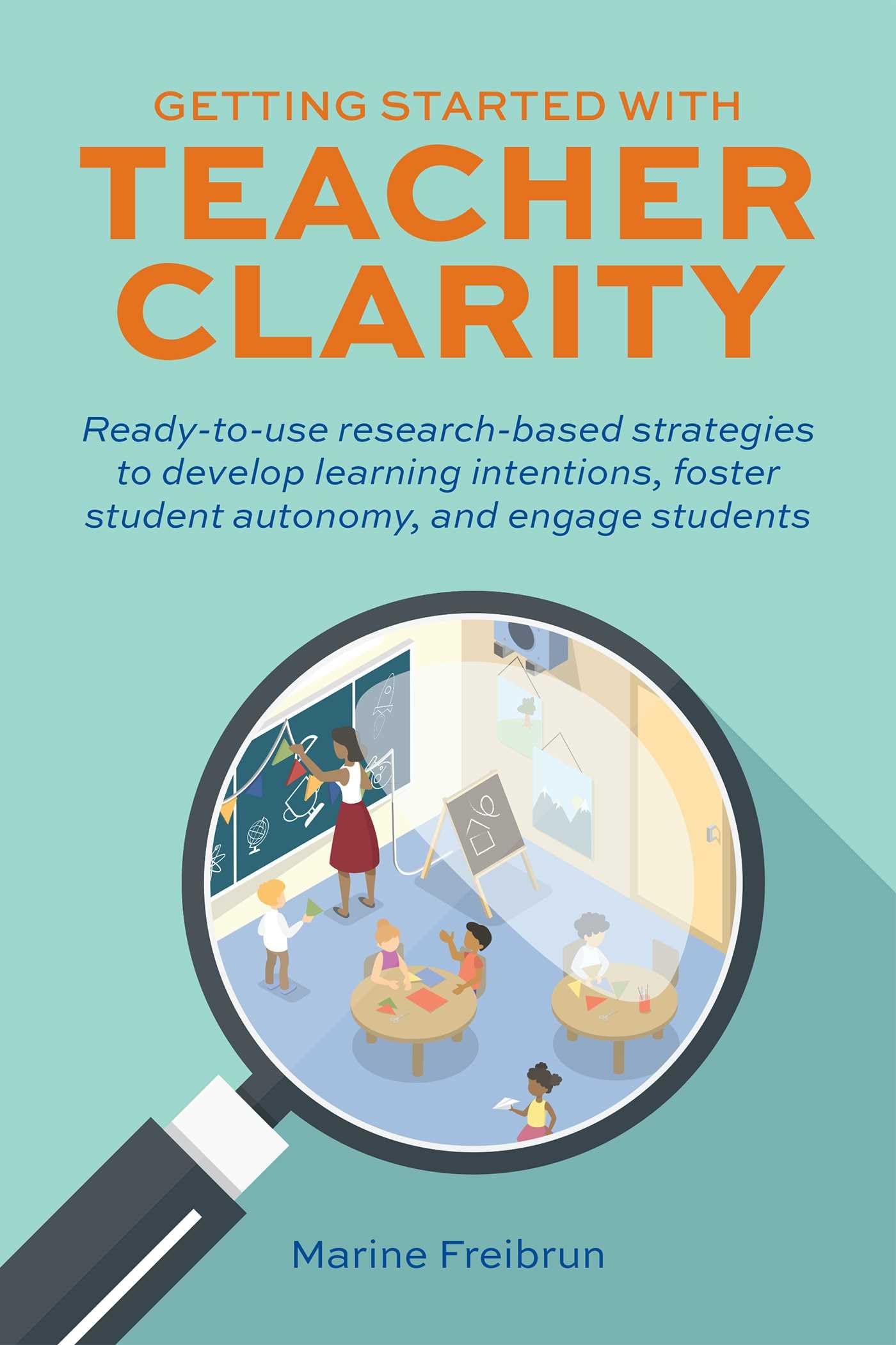 Getting Started with Teacher Clarity: Ready-to-Use Research-Based Strategies to Develop Learning Intentions, Foster Student Autonomy, and Engage Students (Books for Teachers) Education & Training