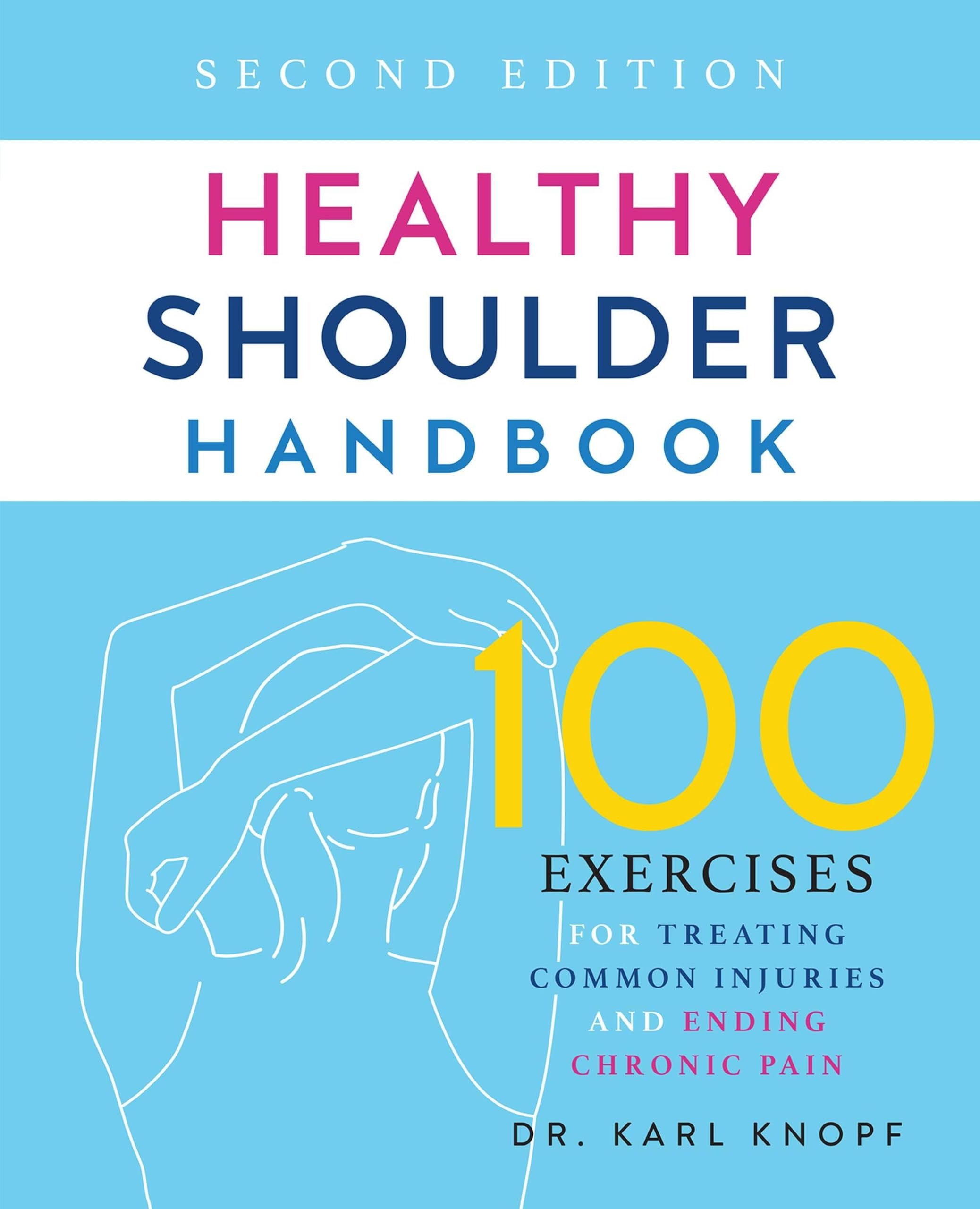 Healthy Shoulder Handbook: Second Edition: 100 Exercises for Treating Common Injuries and Ending Chronic Pain Medicine