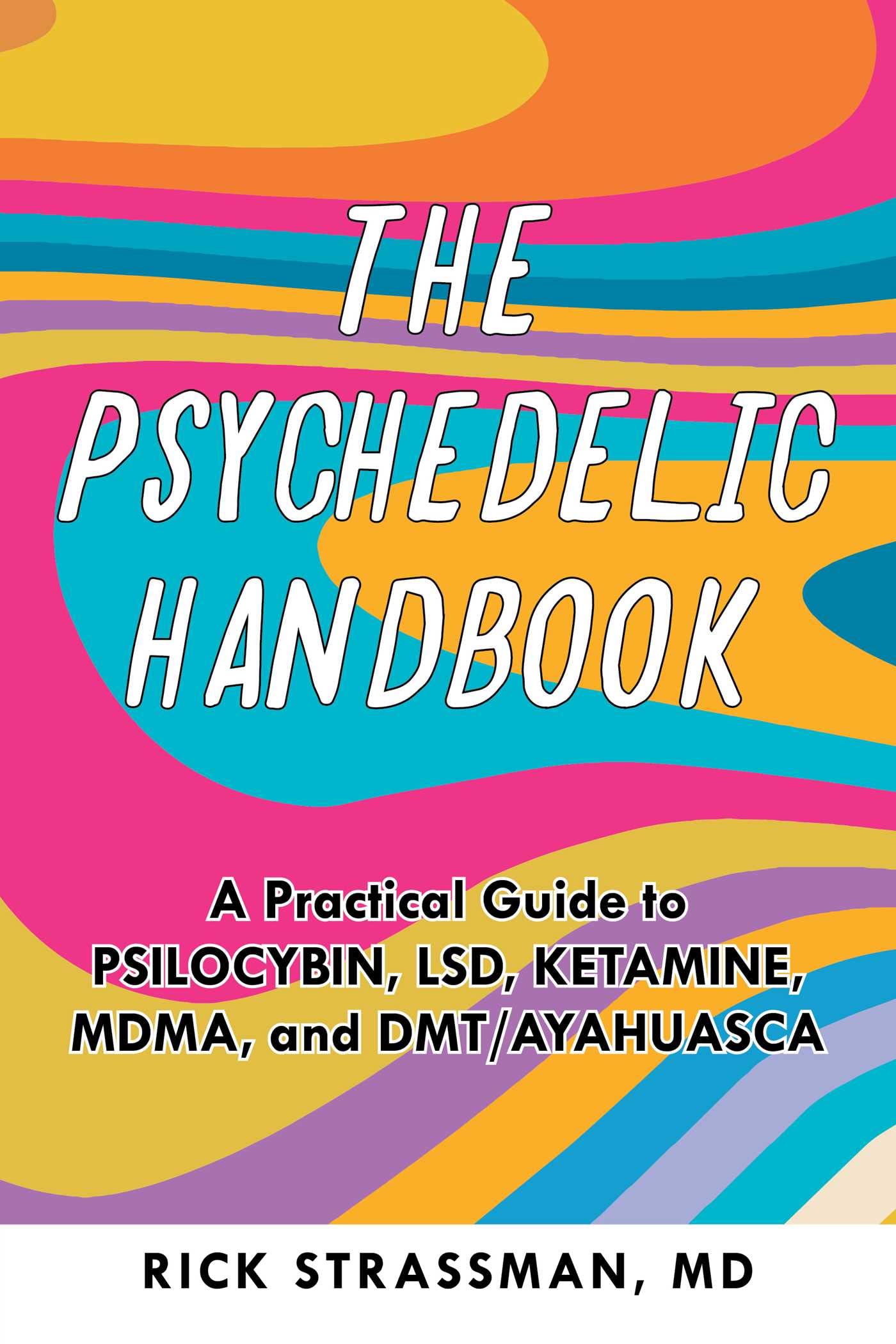 The Psychedelic Handbook: A Practical Guide to Psilocybin, LSD, Ketamine, MDMA, and Ayahuasca: A Practical Guide to Psilocybin, LSD, Ketamine, MDMA, and DMT/Ayahuasca (Guides to Psychedelics & More) Medicine
