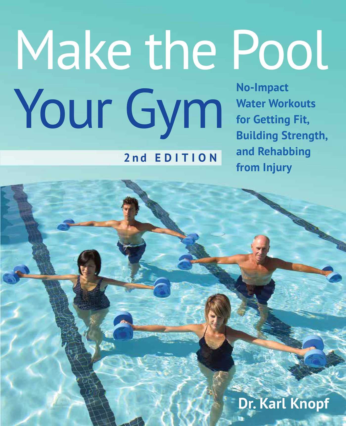 Make the Pool Your Gym, 2nd Edition: No-Impact Water Workouts for Getting Fit, Building Strength, and Rehabbing from Injury Health, Nutrition & Fitness