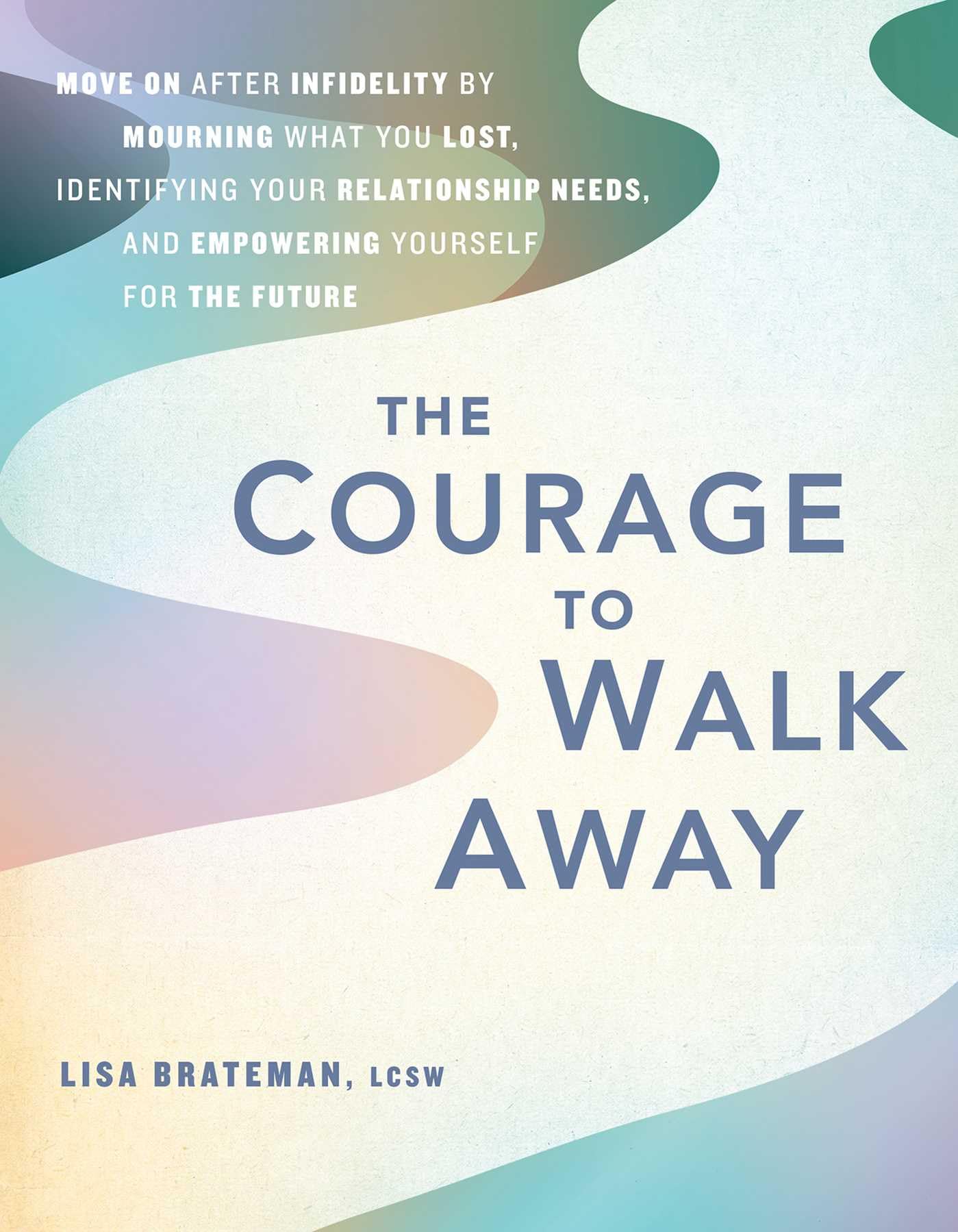 The Courage to Walk Away: Move On after Infidelity by Mourning What You Lost, Identifying Your Relationship Needs, and Empowering Yourself for the Future Parents & Children