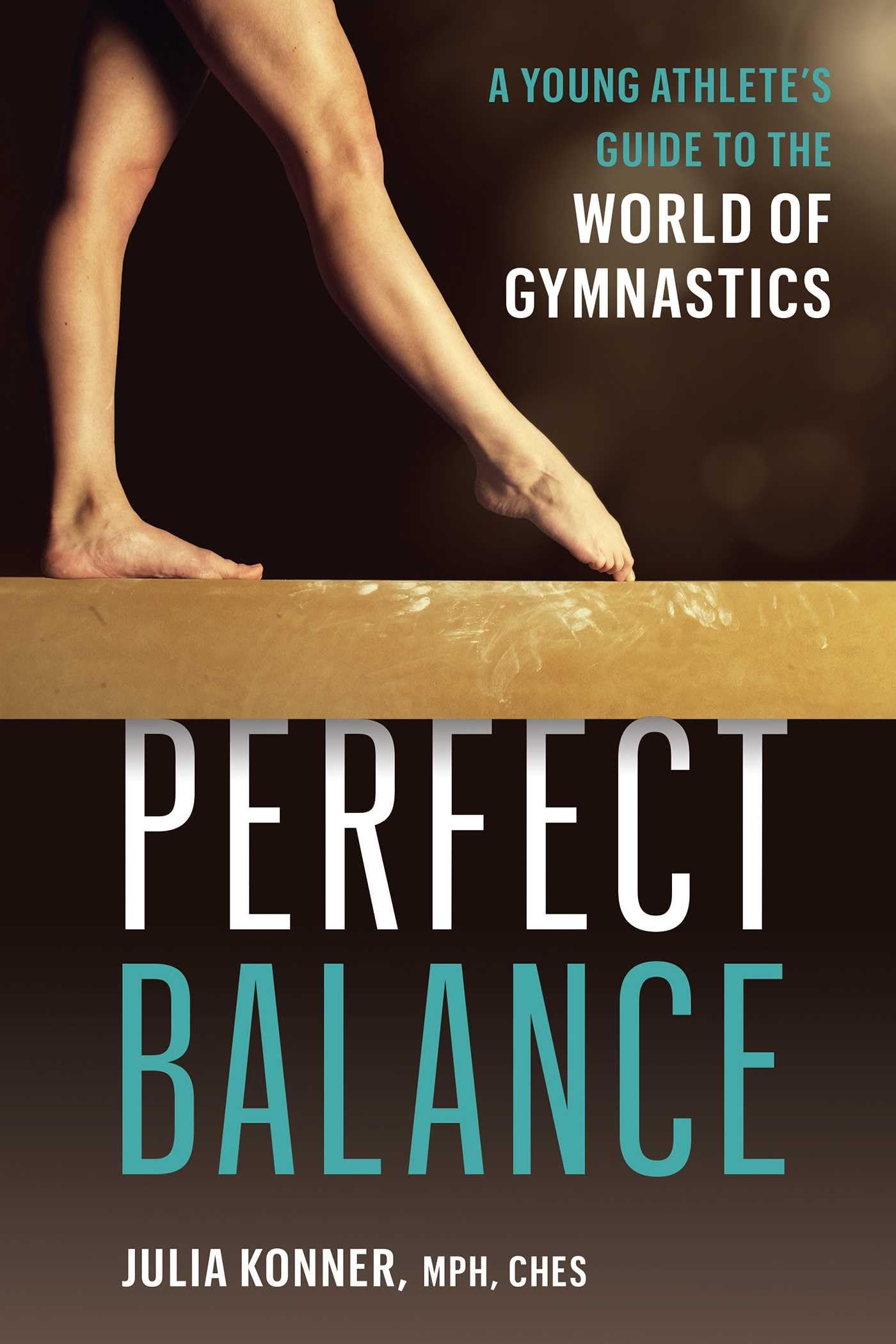 Perfect Balance: A Young Athlete's Guide to the World of Gymnastics Health, Nutrition & Fitness