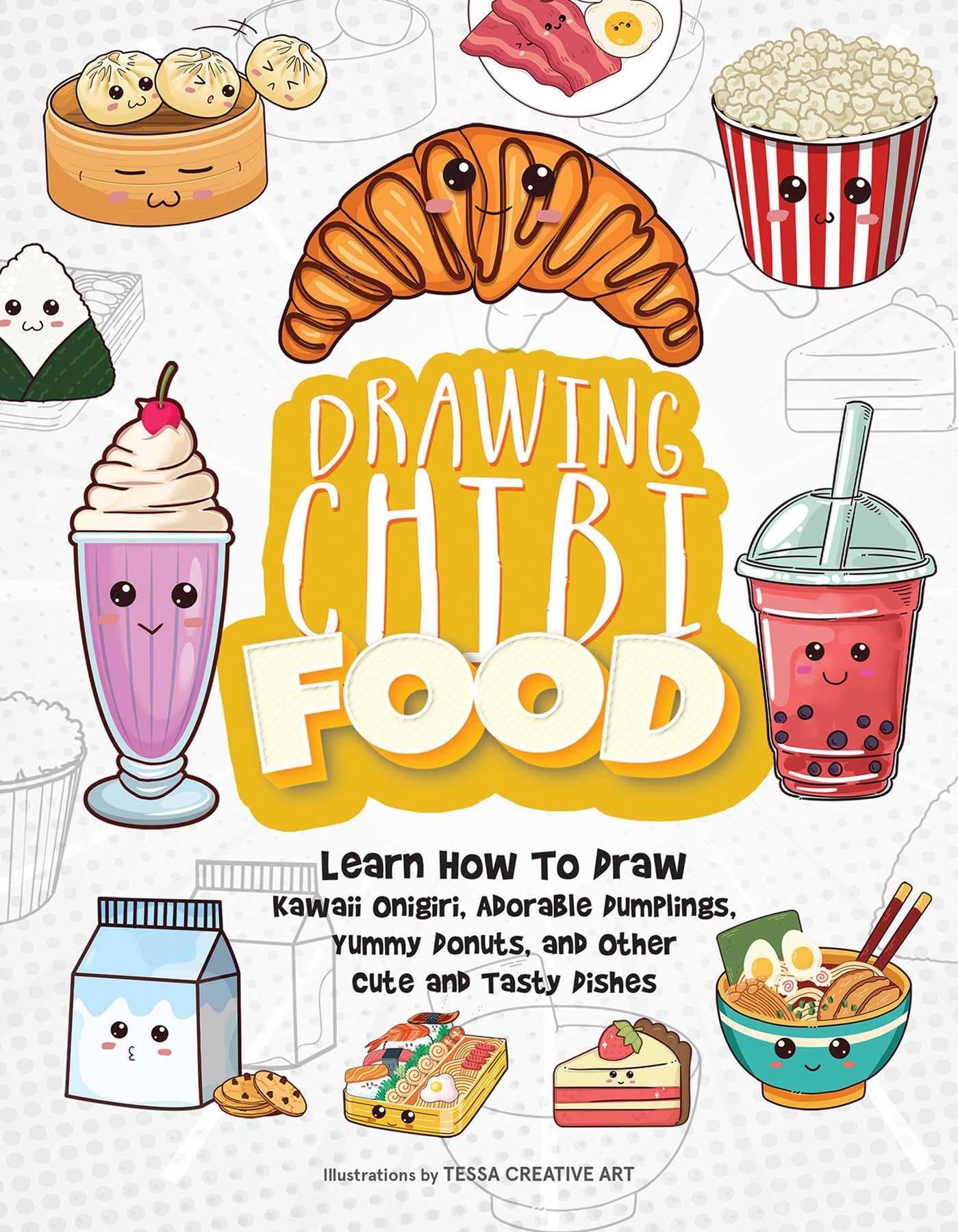 Drawing Chibi Food: Learn How to Draw Kawaii Onigiri, Adorable Dumplings, Yummy Donuts, and Other Cute and Tasty Dishes (How to Draw Books) Manga