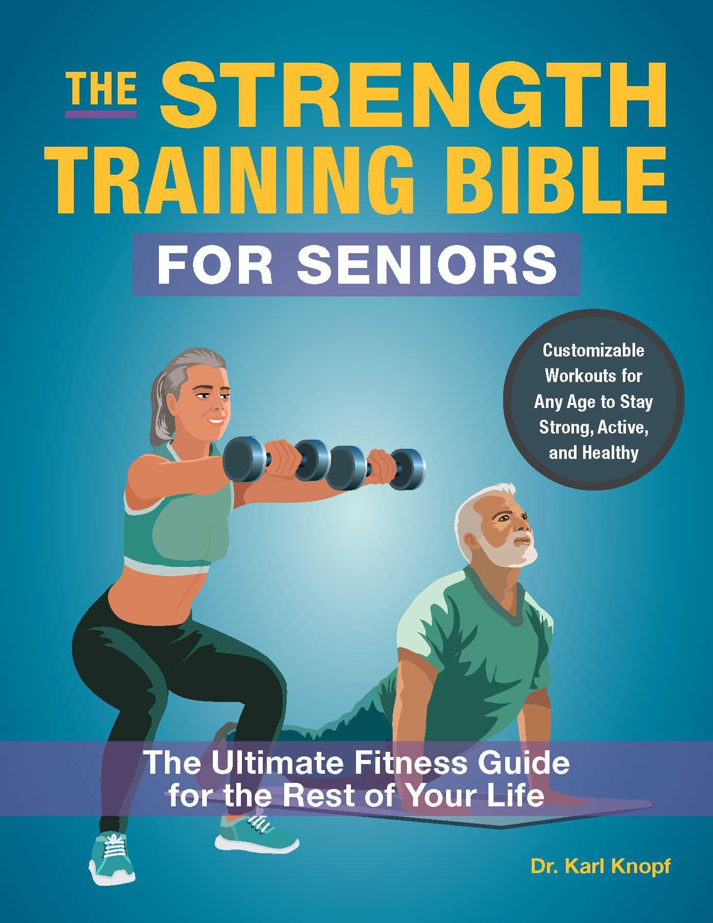 The Strength Training Bible for Seniors: The Ultimate Fitness Guide for the Rest of Your Life Parents & Children