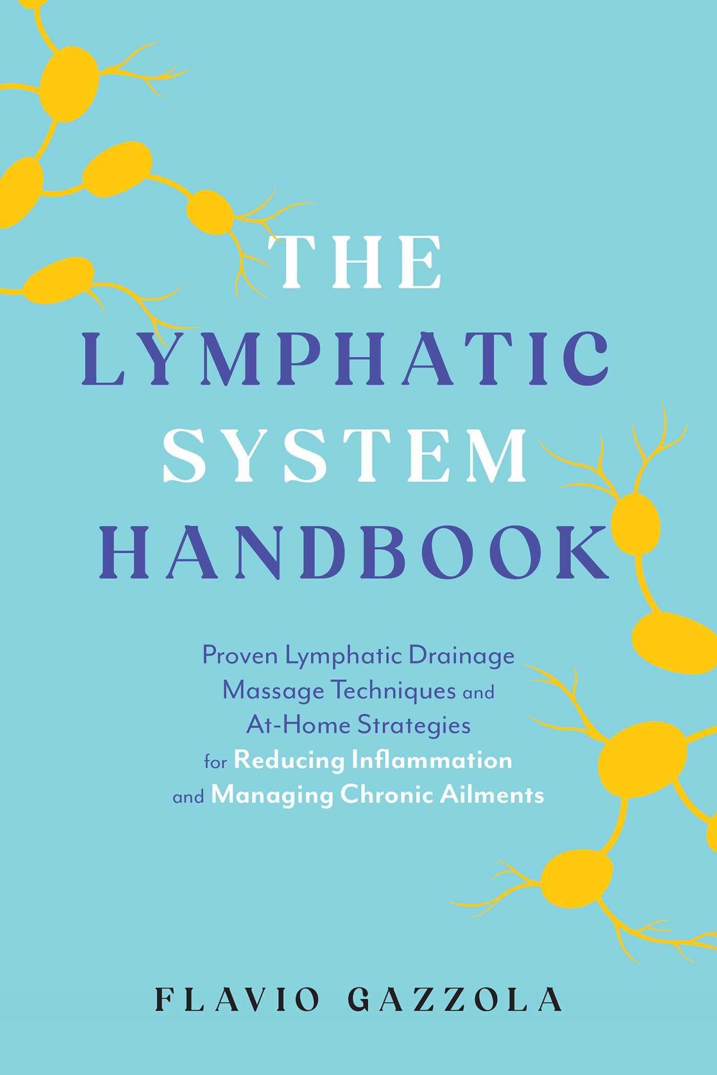 The Lymphatic System Handbook: Proven Lymphatic Drainage Massage Techniques and At-Home Strategies for Reducing Inflammation and Managing Chronic Ailments Medicine