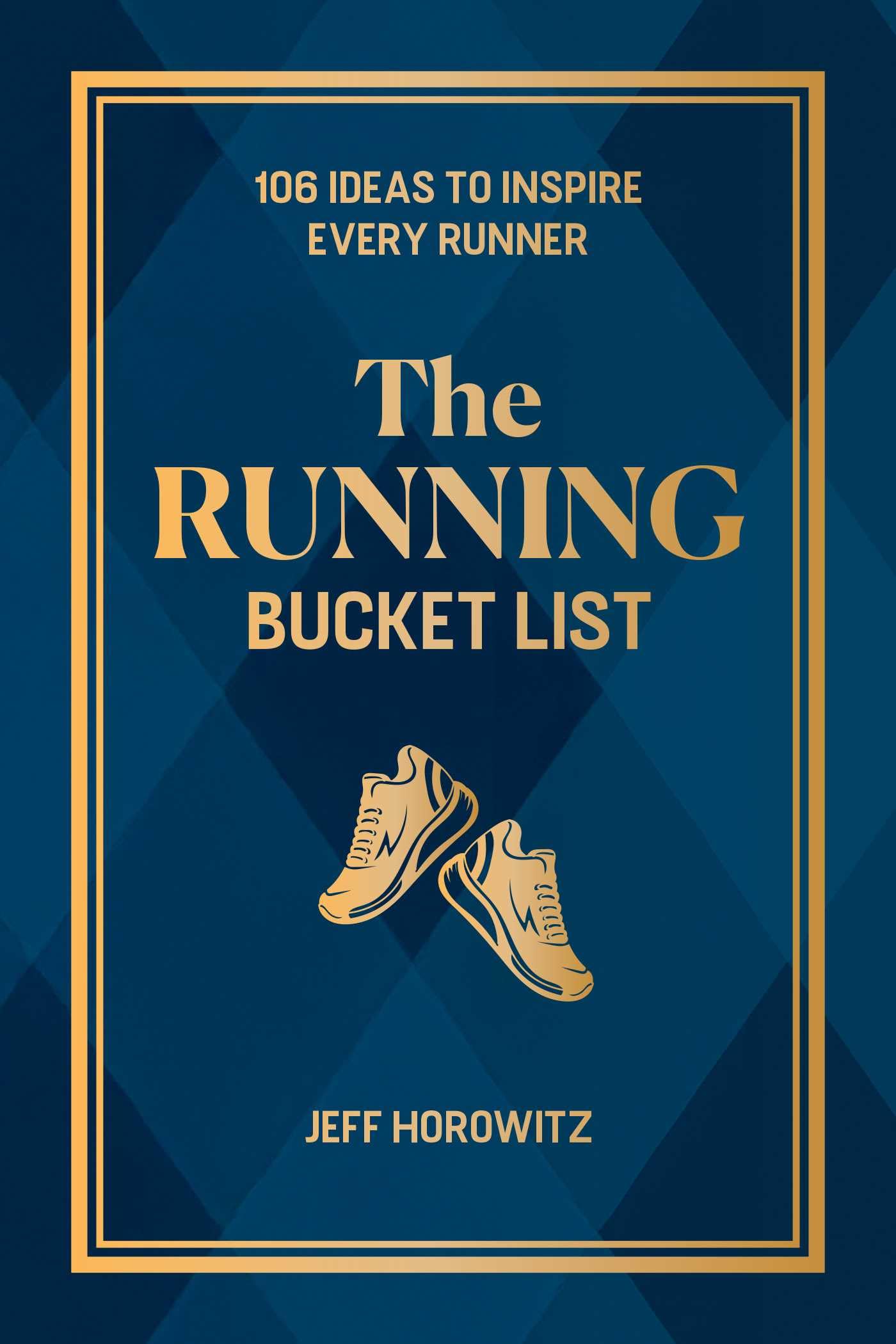 The Running Bucket List: 106 Ideas to Inspire Every Runner Learning & Reference