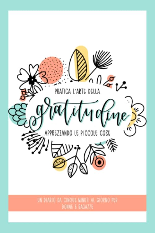 Pratica l'arte della gratitudine apprezzando le piccole cose: Un diario da cinque minuti al giorno per donne e ragazze book