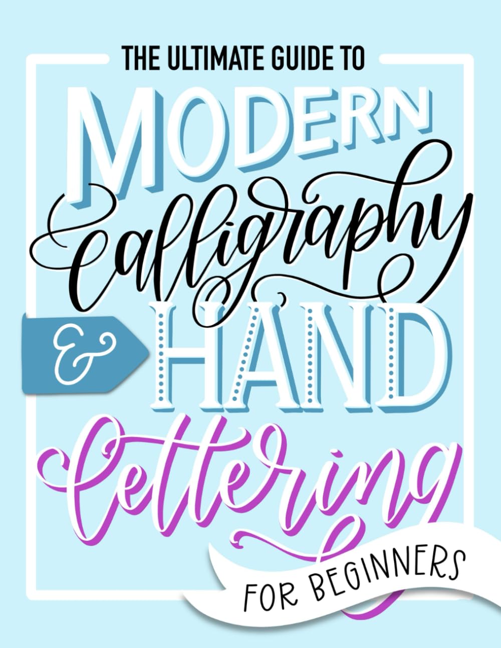 The Ultimate Guide to Modern Calligraphy & Hand Lettering for Beginners Social Sciences