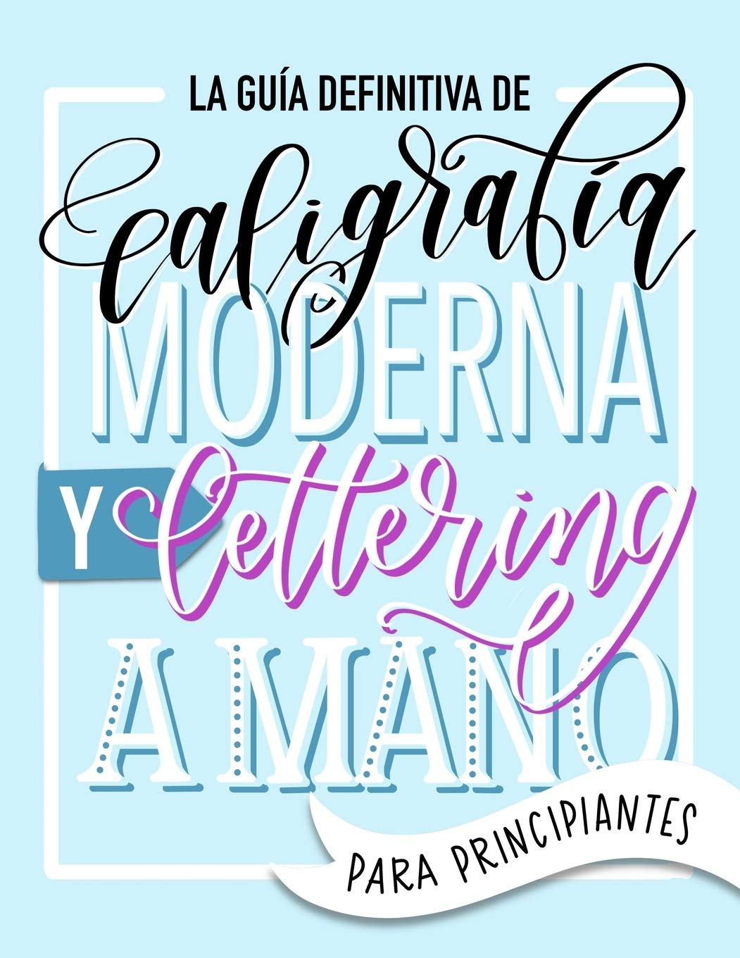La guía definitiva de caligrafía moderna y lettering a mano para principiantes: Aprende a dibujar letras: un cuaderno de actividades que incluye consejos, técnicas, páginas para practicar y proyectos Social Sciences