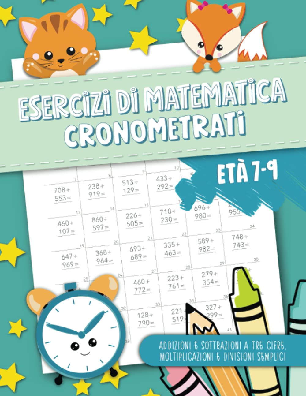 Esercizi di matematica cronometrati - Addizioni e sottrazioni a tre cifre, moltiplicazioni e divisioni semplici - Età 7-9 book