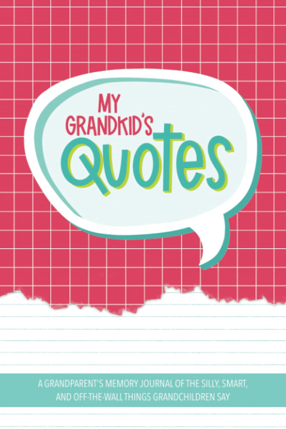 My Grandkid's Quotes: A Grandparent's Memory Journal of The Silly, Smart, and Off-The-Wall Things Grandchildren Say Parents & Children