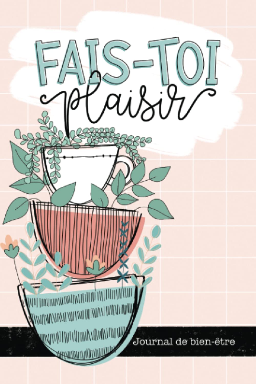 Fais-toi plaisir: Journal de bien-être Lifestyle