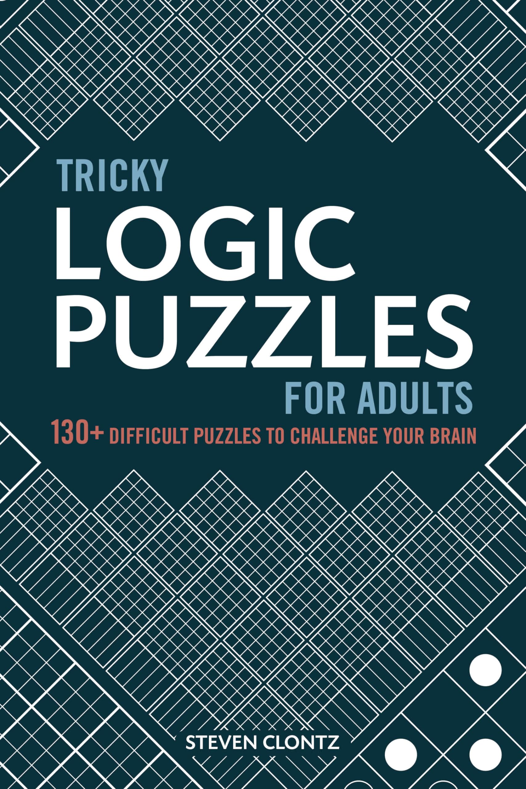 Tricky Logic Puzzles for Adults: 130+ Difficult Puzzles to Challenge Your Brain Leisure & Fun