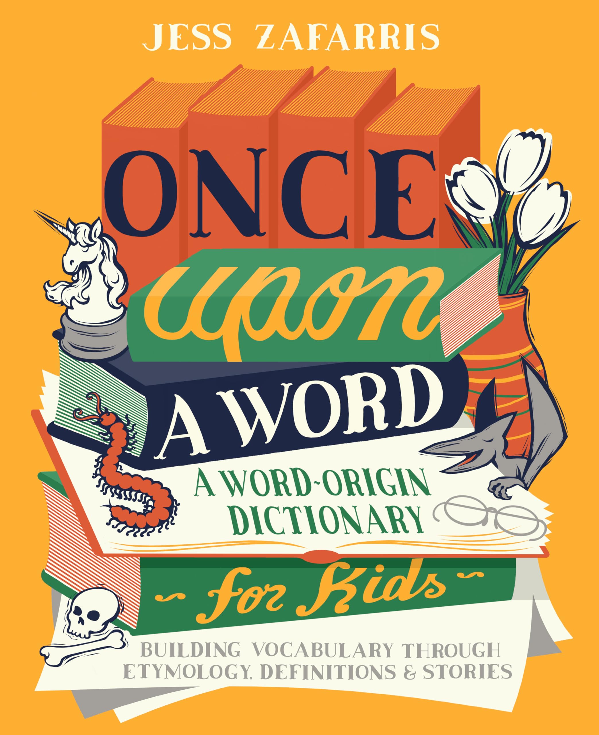 Once Upon a Word: A Word-Origin Dictionary for Kids―Building Vocabulary Through Etymology, Definitions & Stories Non-fiction